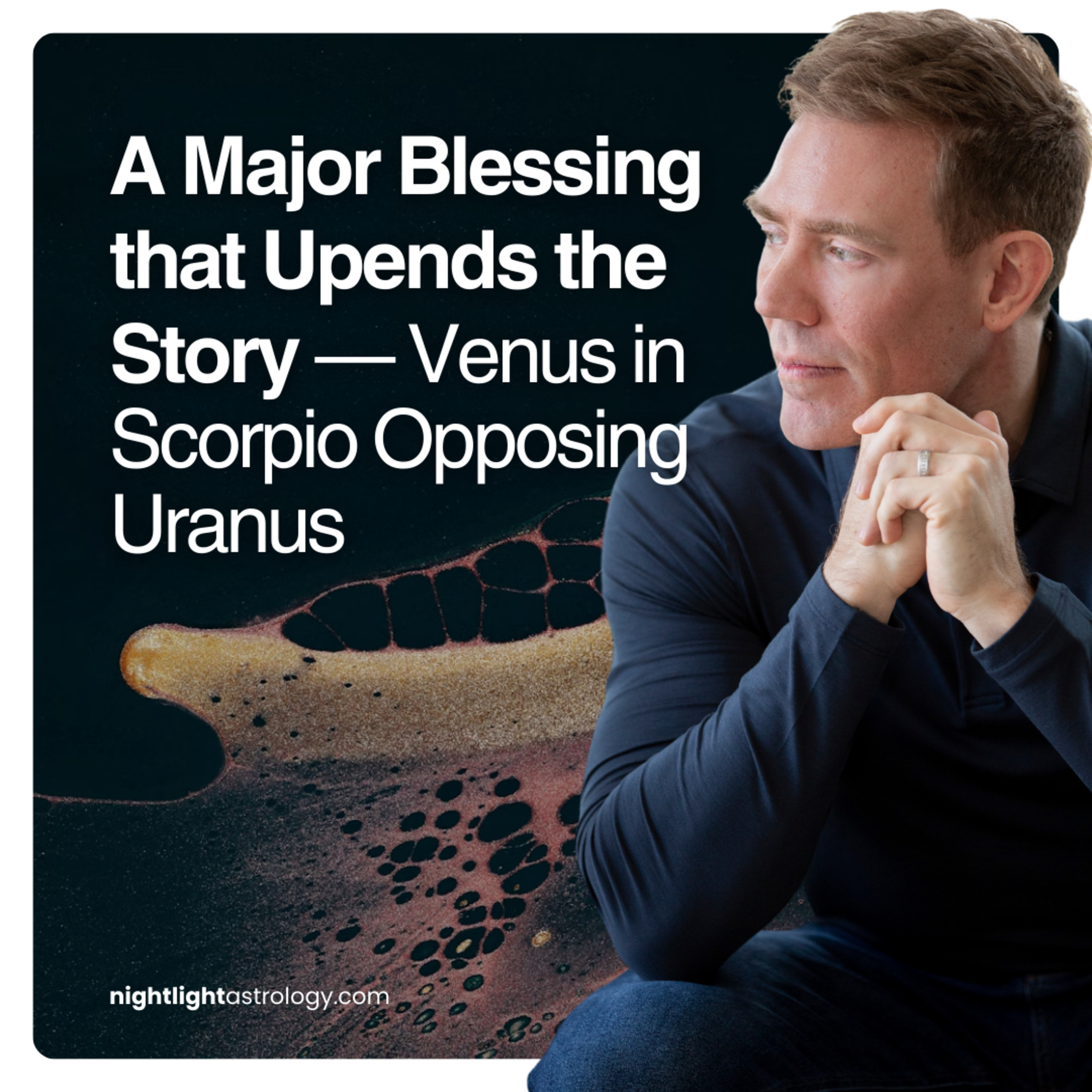 A Major Blessing that Upends the Story — Venus in Scorpio Opposing Uranus