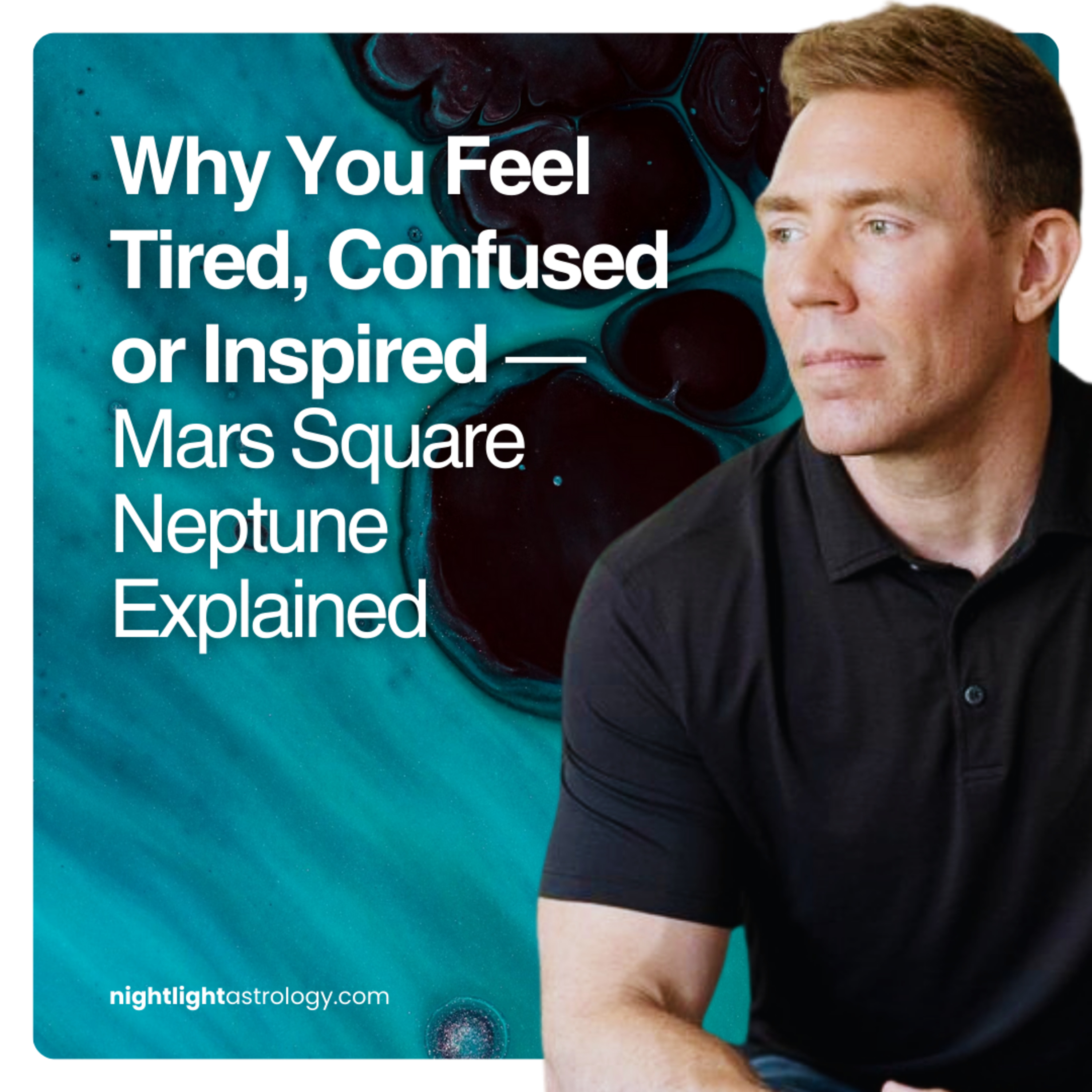 Why You Feel Tired, Confused or Inspired — Mars Square Neptune Explained Why You Feel Tired, Confused or Inspired — Mars Square Neptune Explained