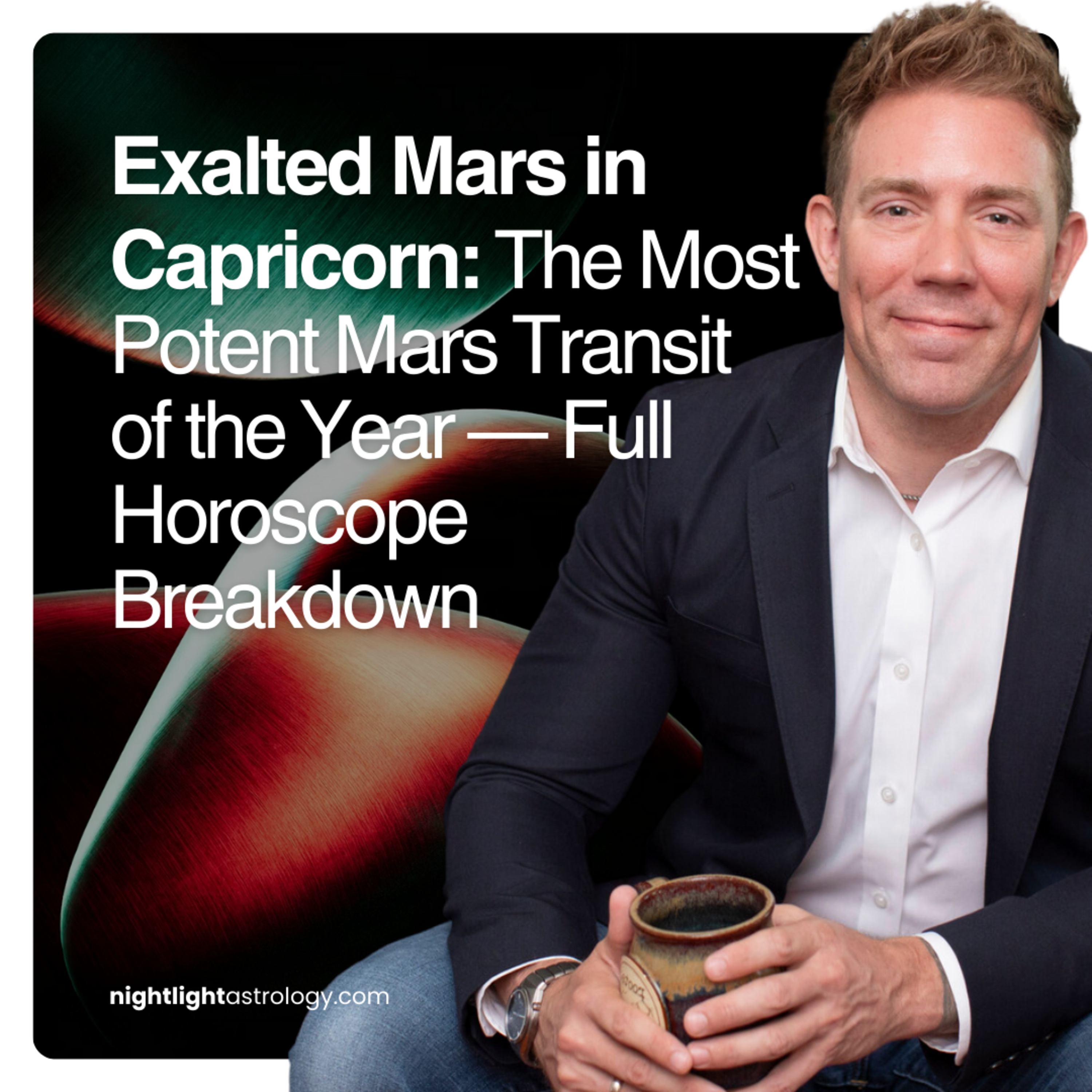 Exalted Mars in Capricorn — The Most Potent Mars Transit of the Year — Full Horoscope Breakdown