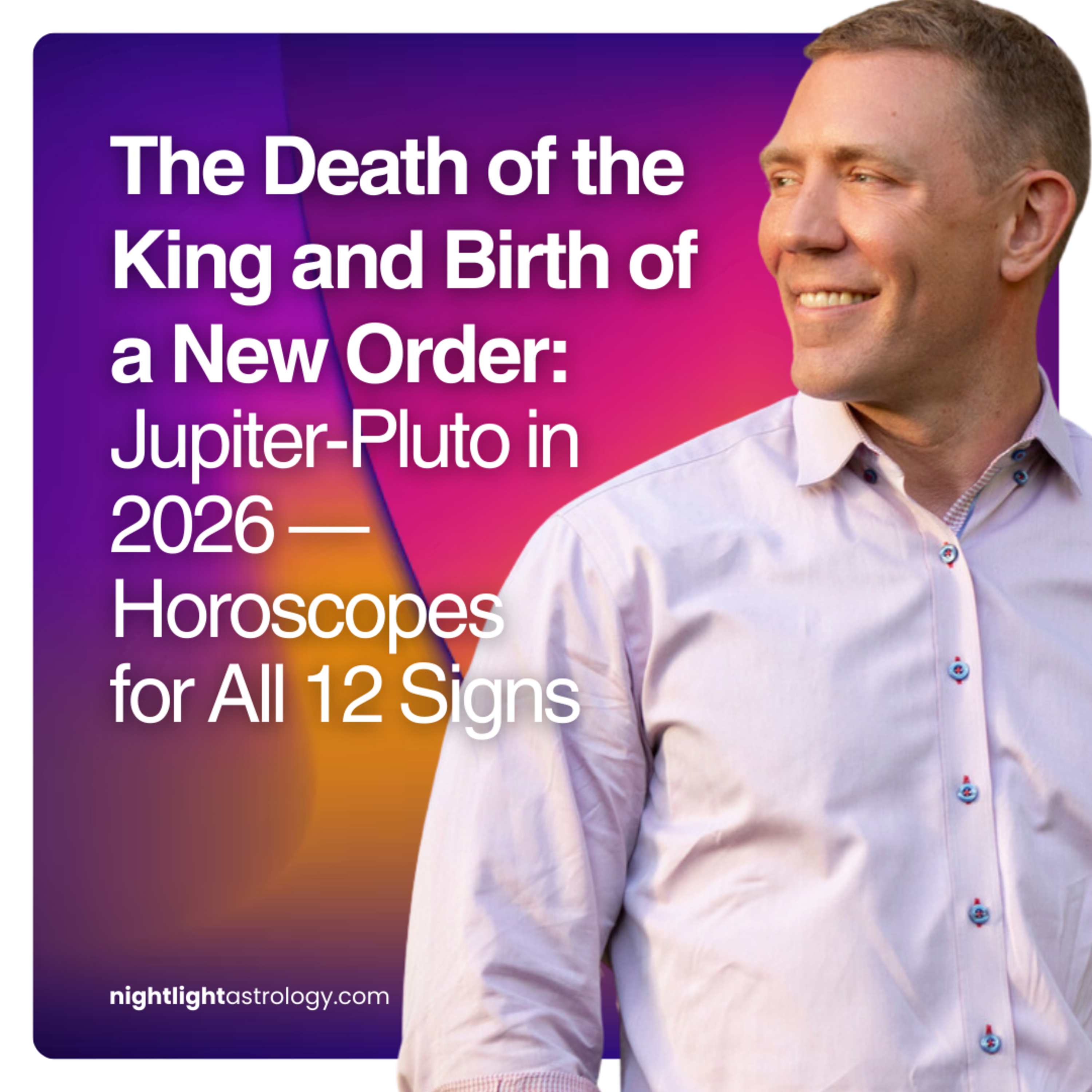The Death of the King and Birth of a New Order: Jupiter-Pluto in 2026 — Horoscopes for All 12 Signs