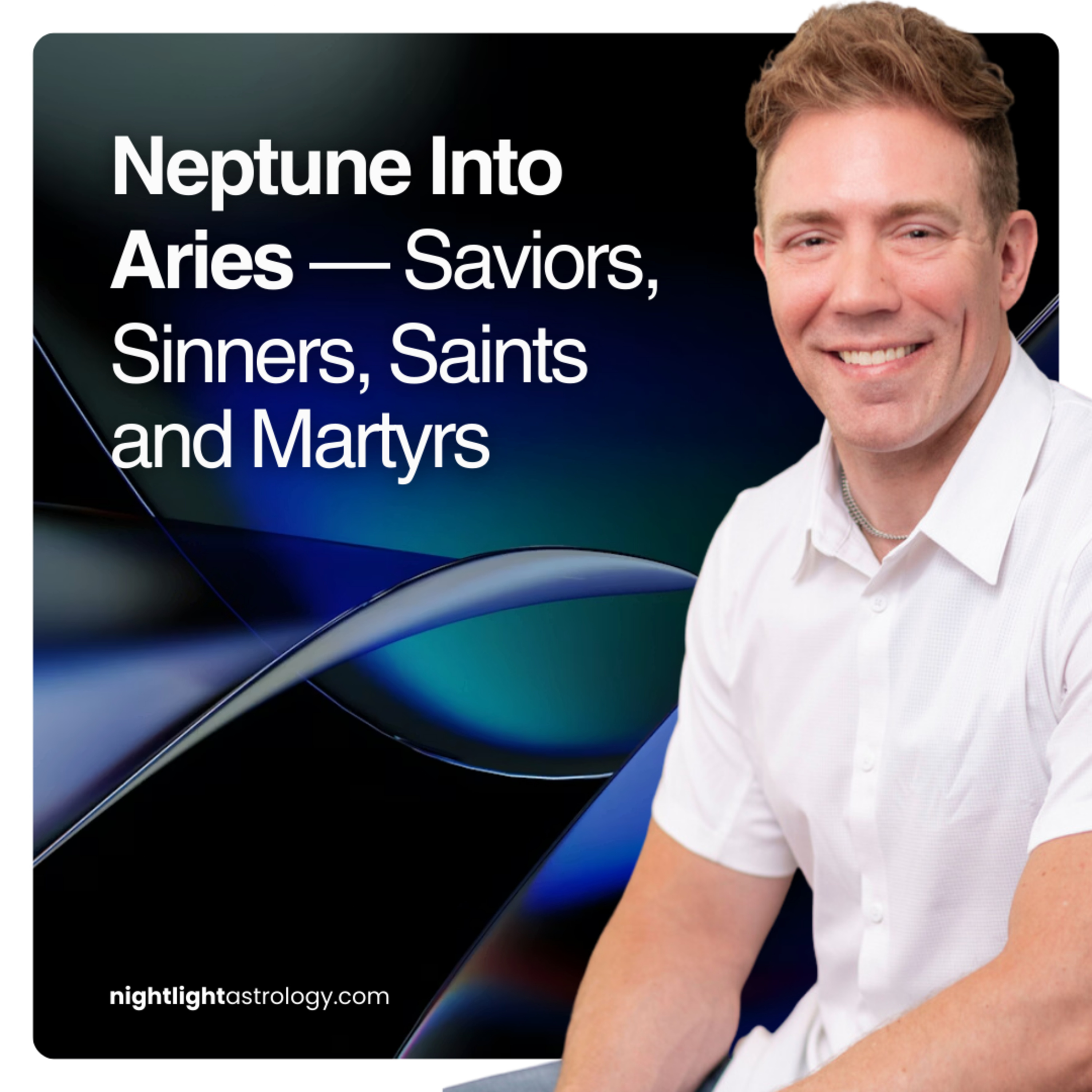 Neptune Into Aries — Saviors, Sinners, Saints and Martyrs