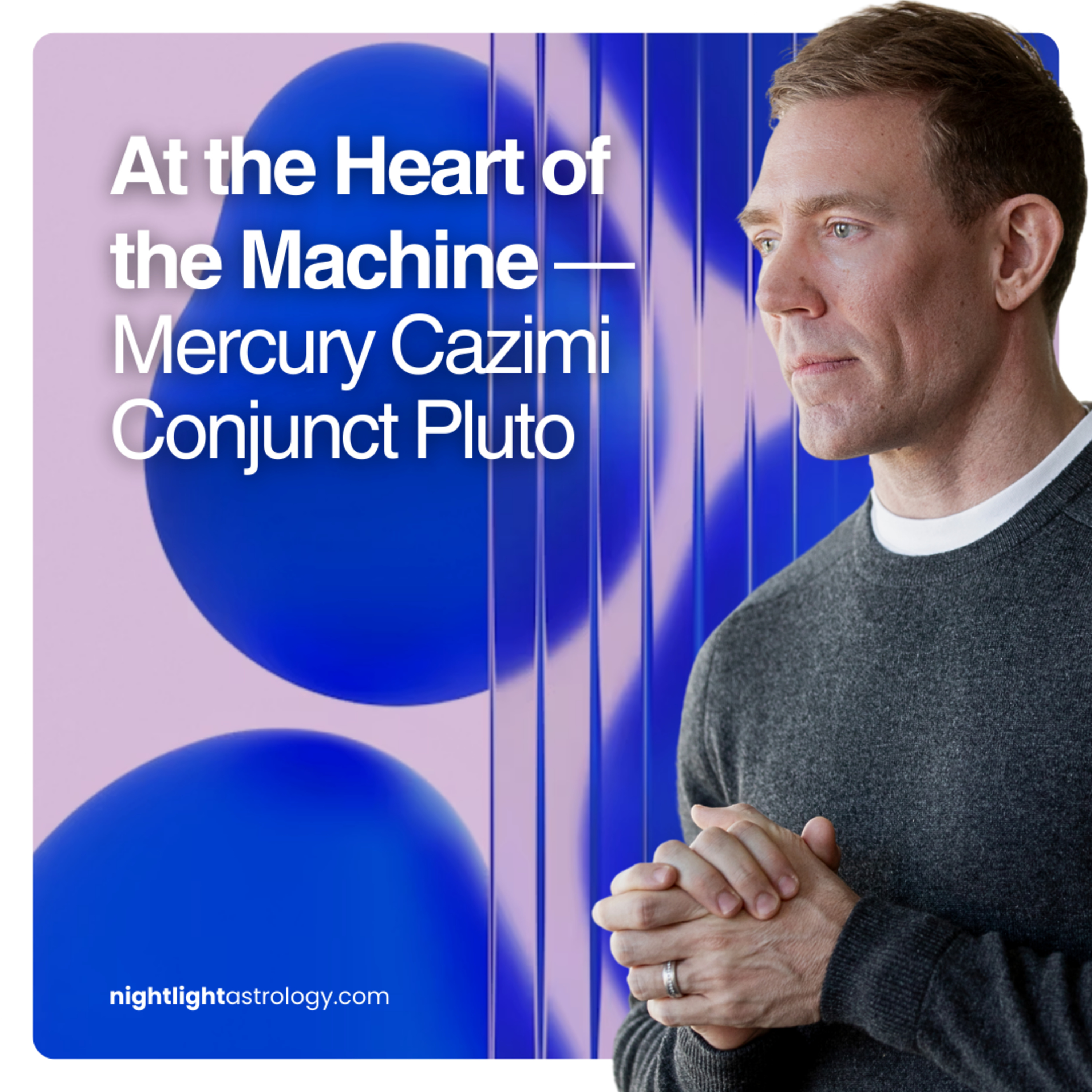 At the Heart of the Machine — Mercury Cazimi Conjunct Pluto