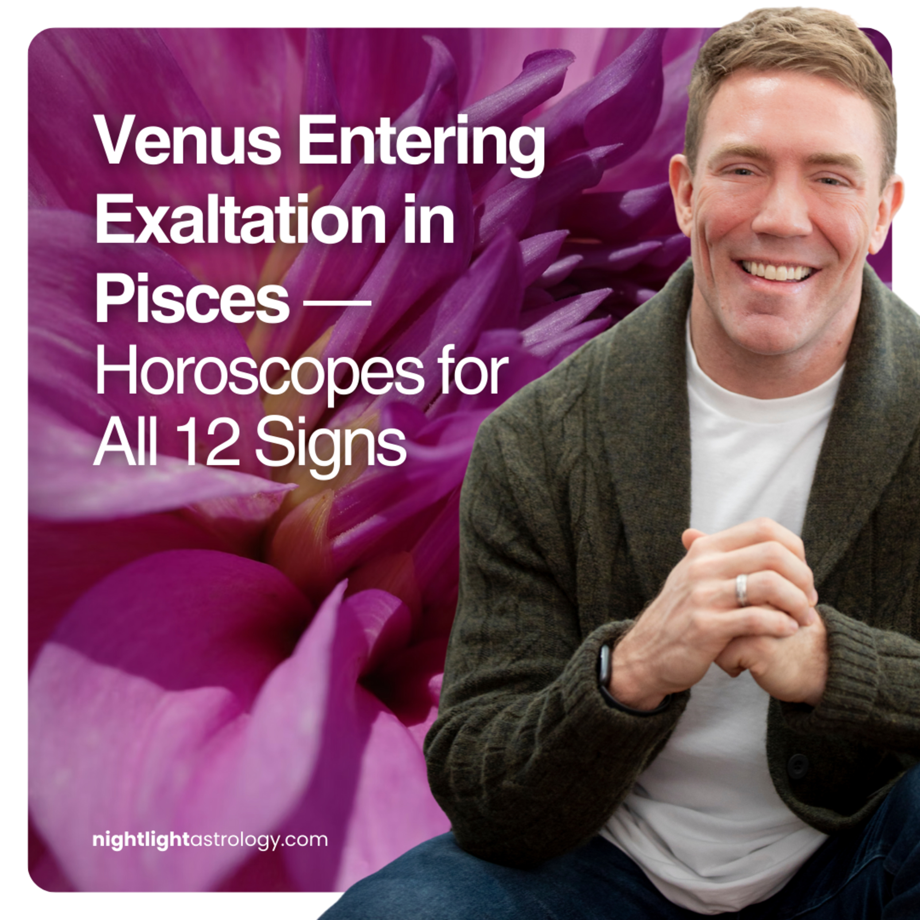 Venus Entering Exaltation in Pisces — Horoscopes for All 12 Signs