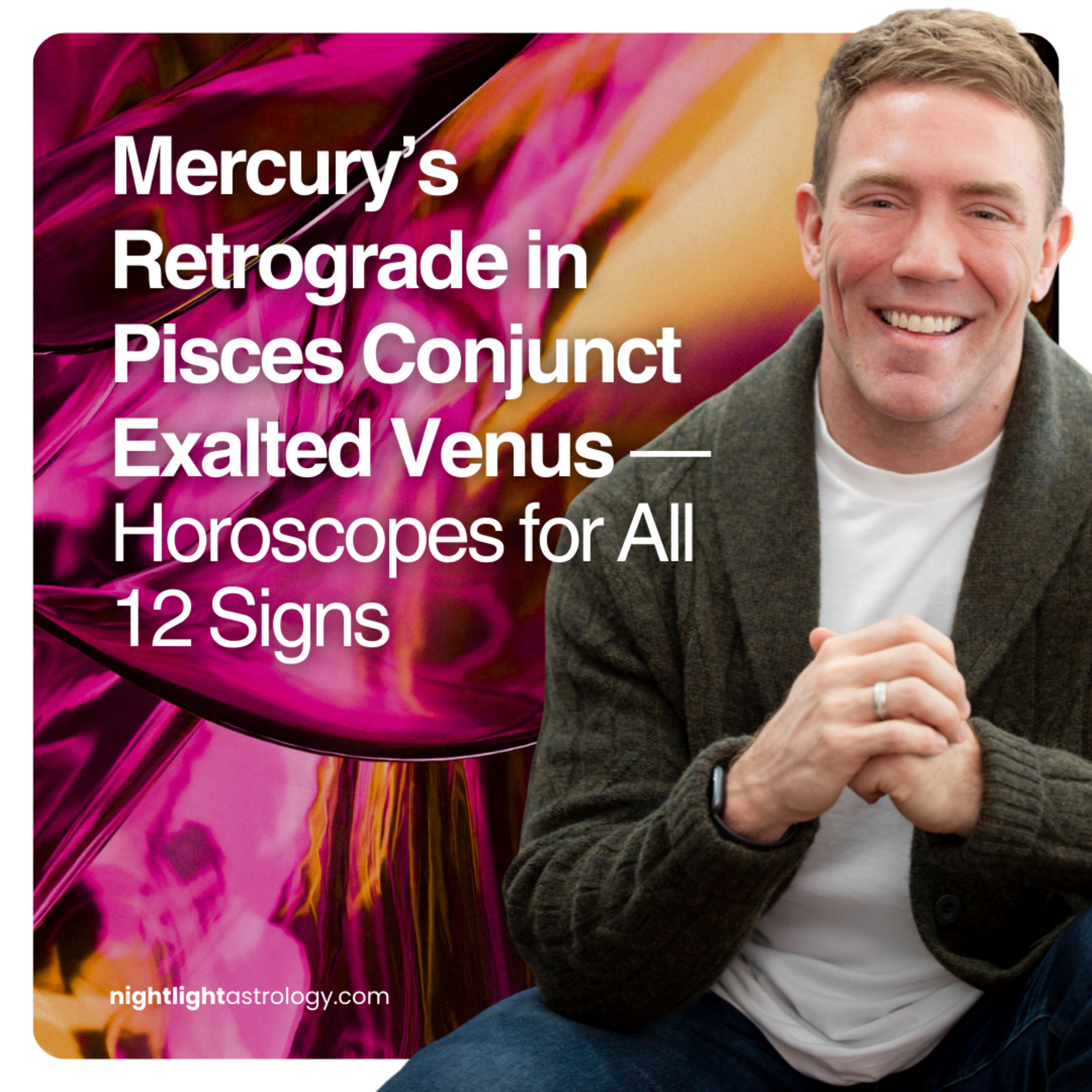 Mercury’s Retrograde in Pisces Conjunct Exalted Venus — Horoscopes for All 12 Signs