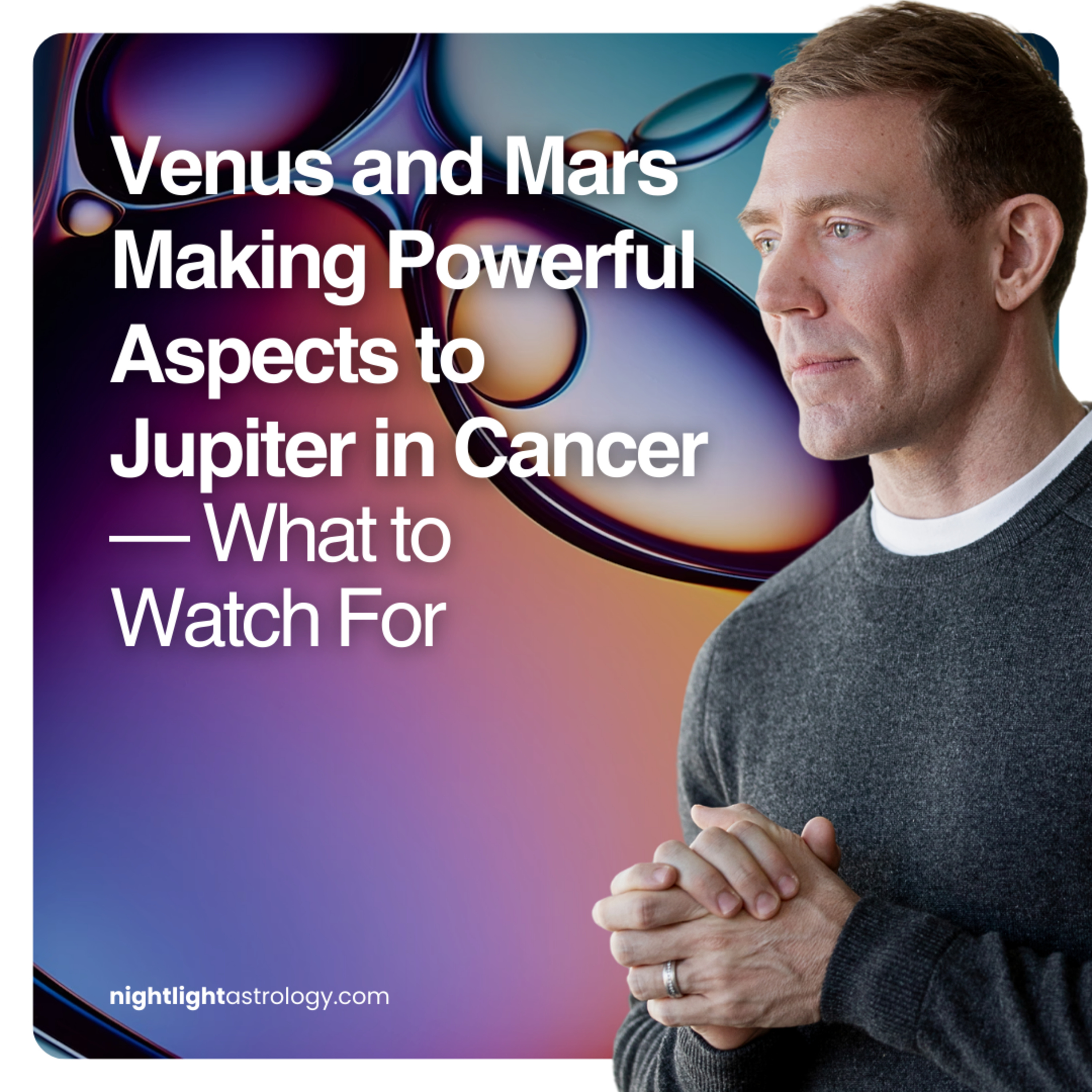 Venus and Mars Making Powerful Aspects to Jupiter in Cancer — What to Watch For
