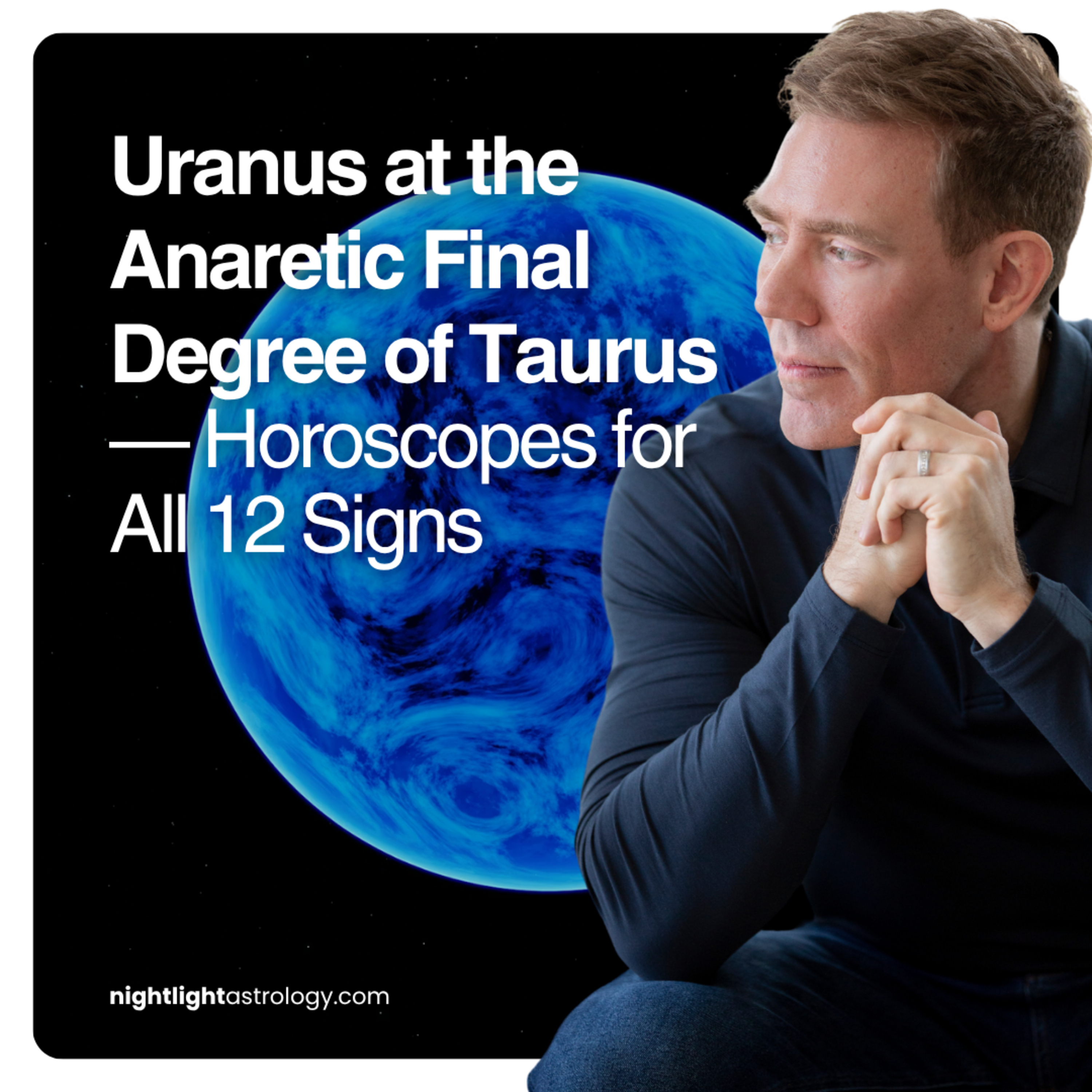 Uranus at the Anaretic Final Degree of Taurus — Horoscopes for All 12 Signs