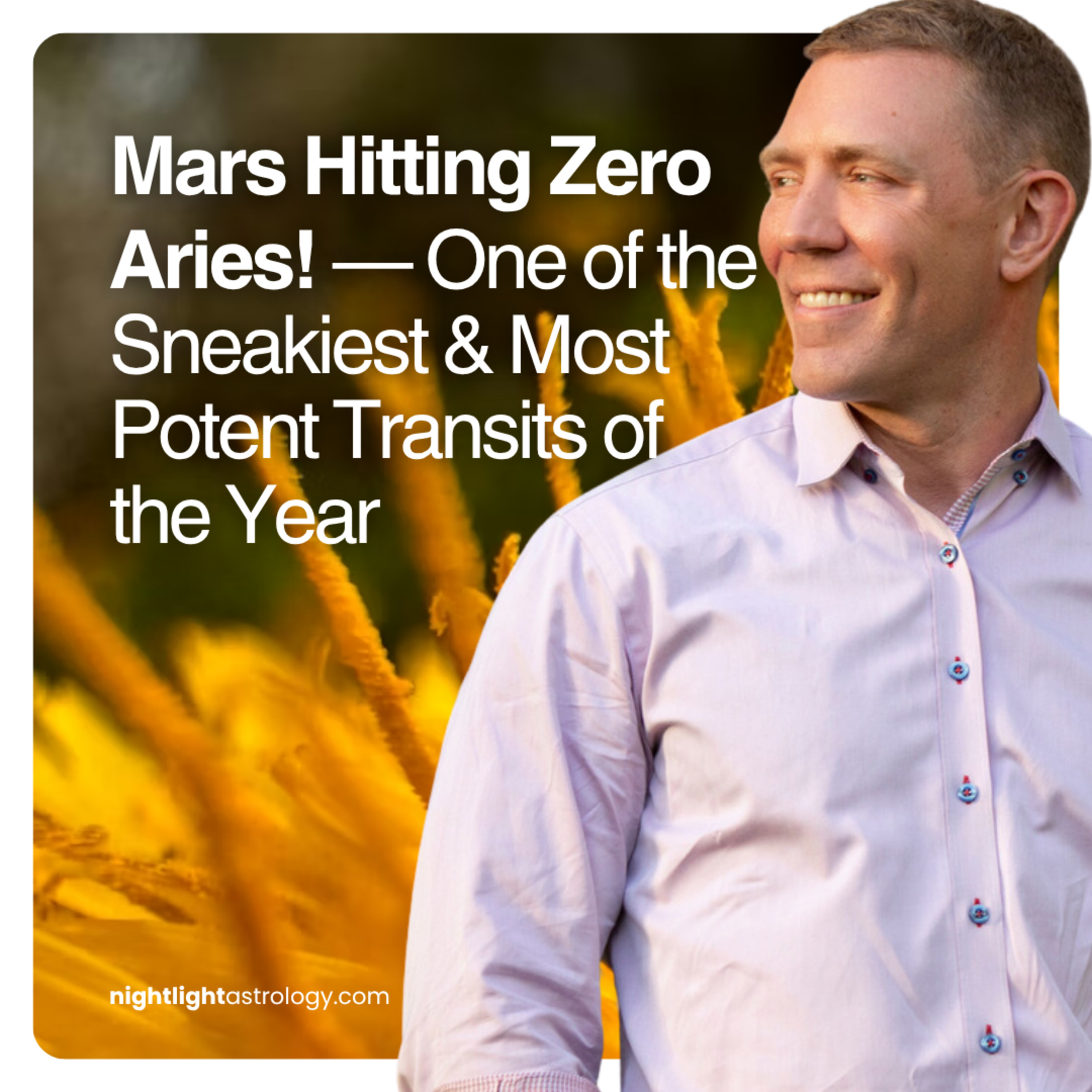 Mars Hitting Zero Aries! — One of the Sneakiest & Most Potent Transits of the Year