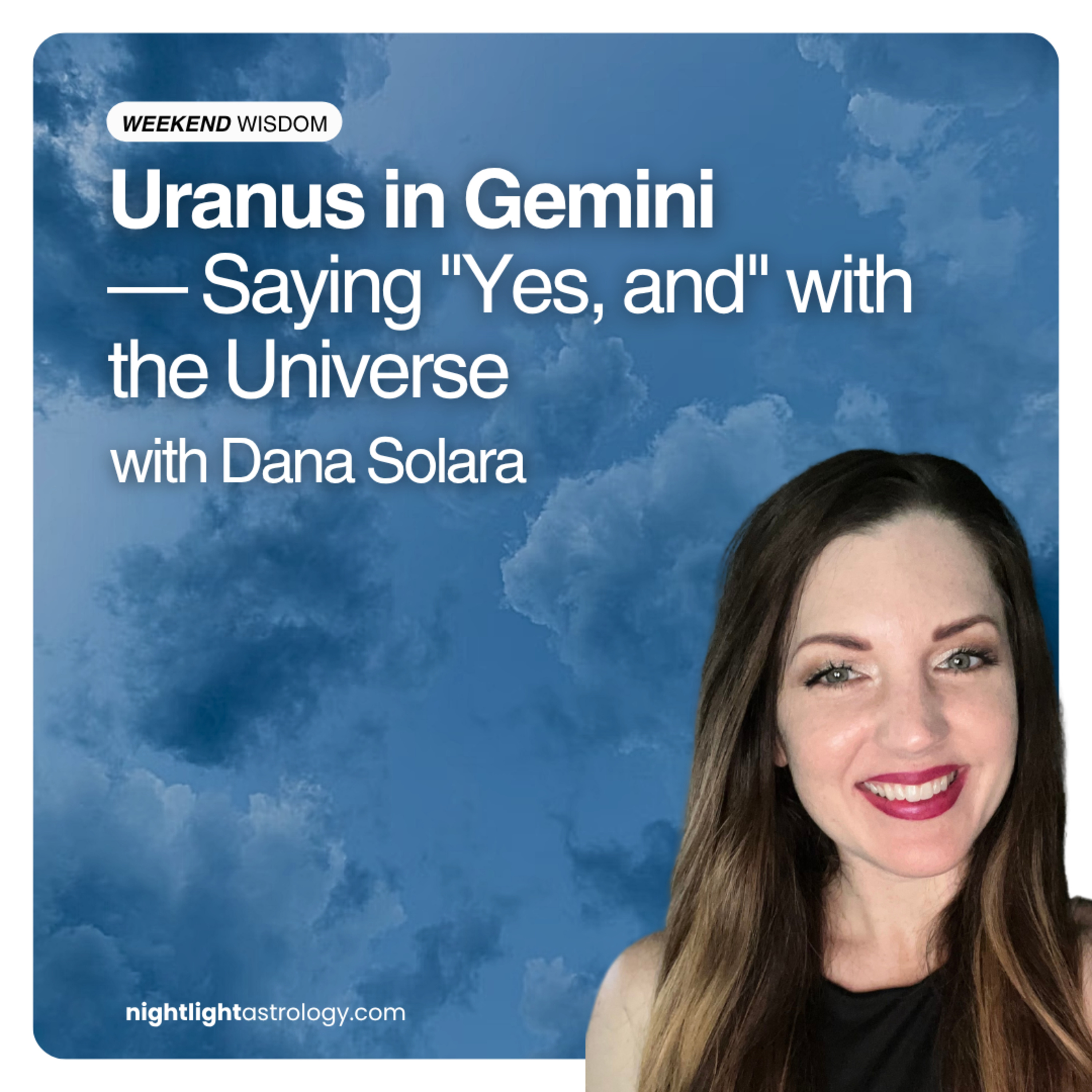 Weekend Wisdom: Uranus in Gemini — Saying "Yes, and" with the Universe