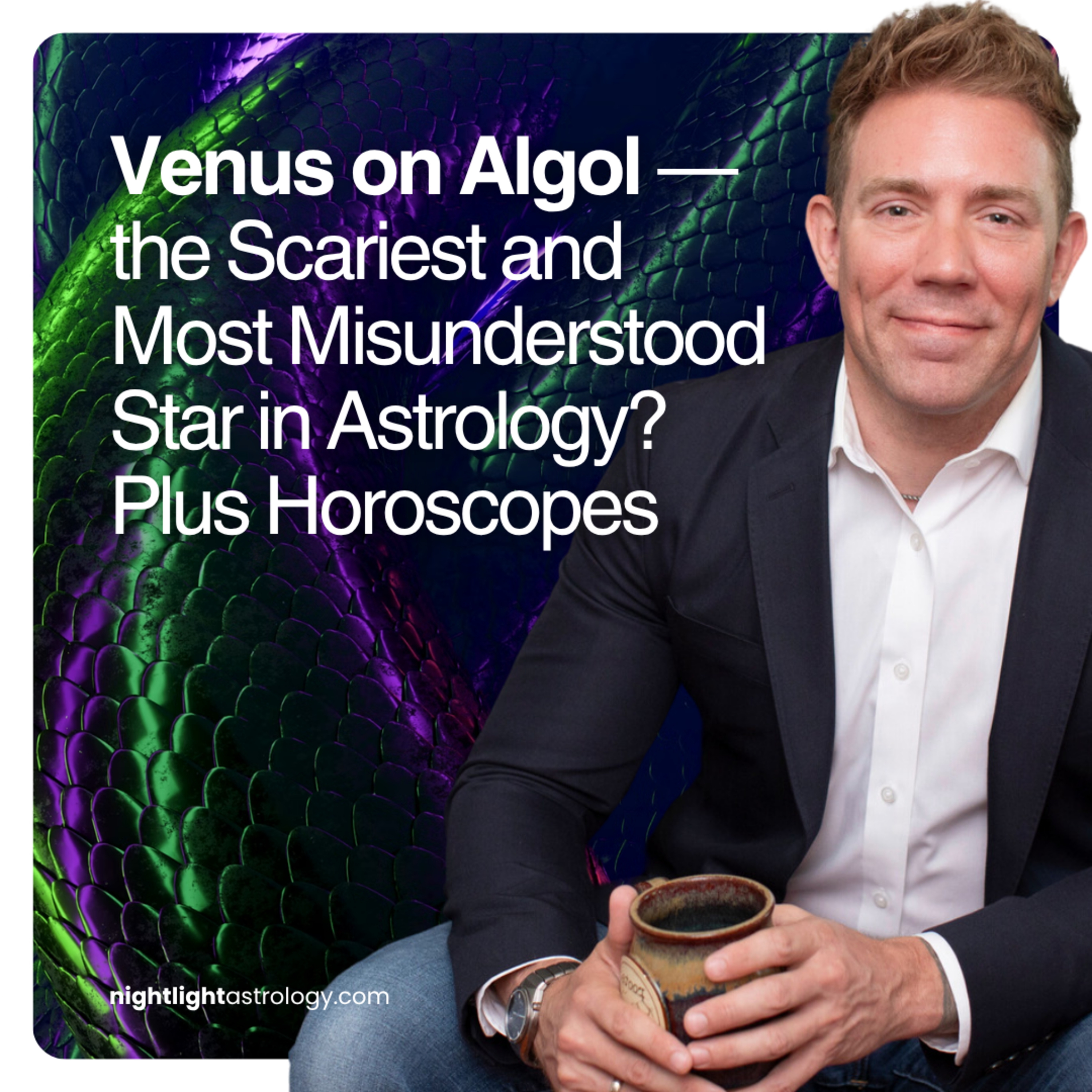 Venus on Algol — the Scariest and Most Misunderstood Star in Astrology? Plus Horoscopes