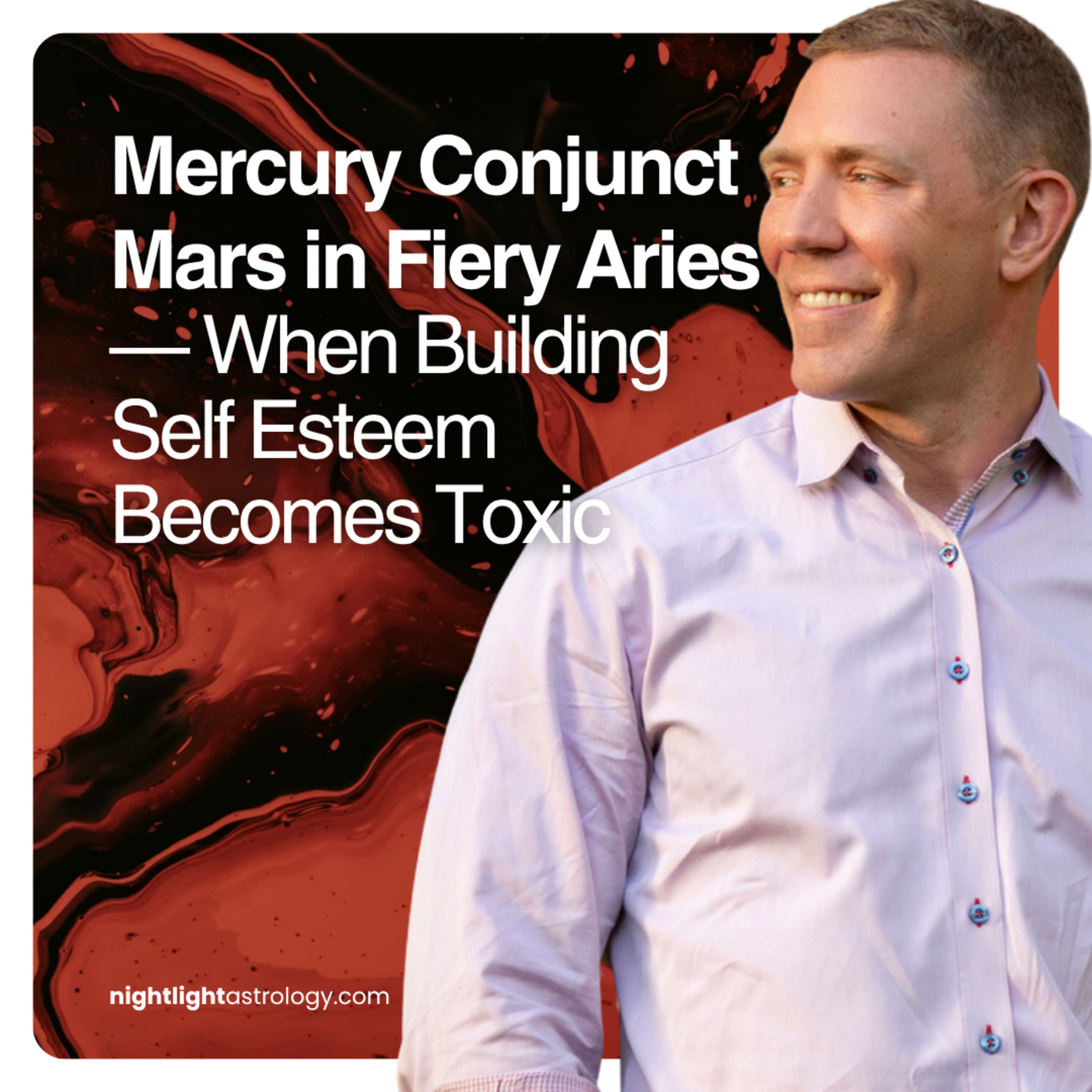 Mercury Conjunct Mars in Fiery Aries — When Building Self Esteem Becomes Toxic