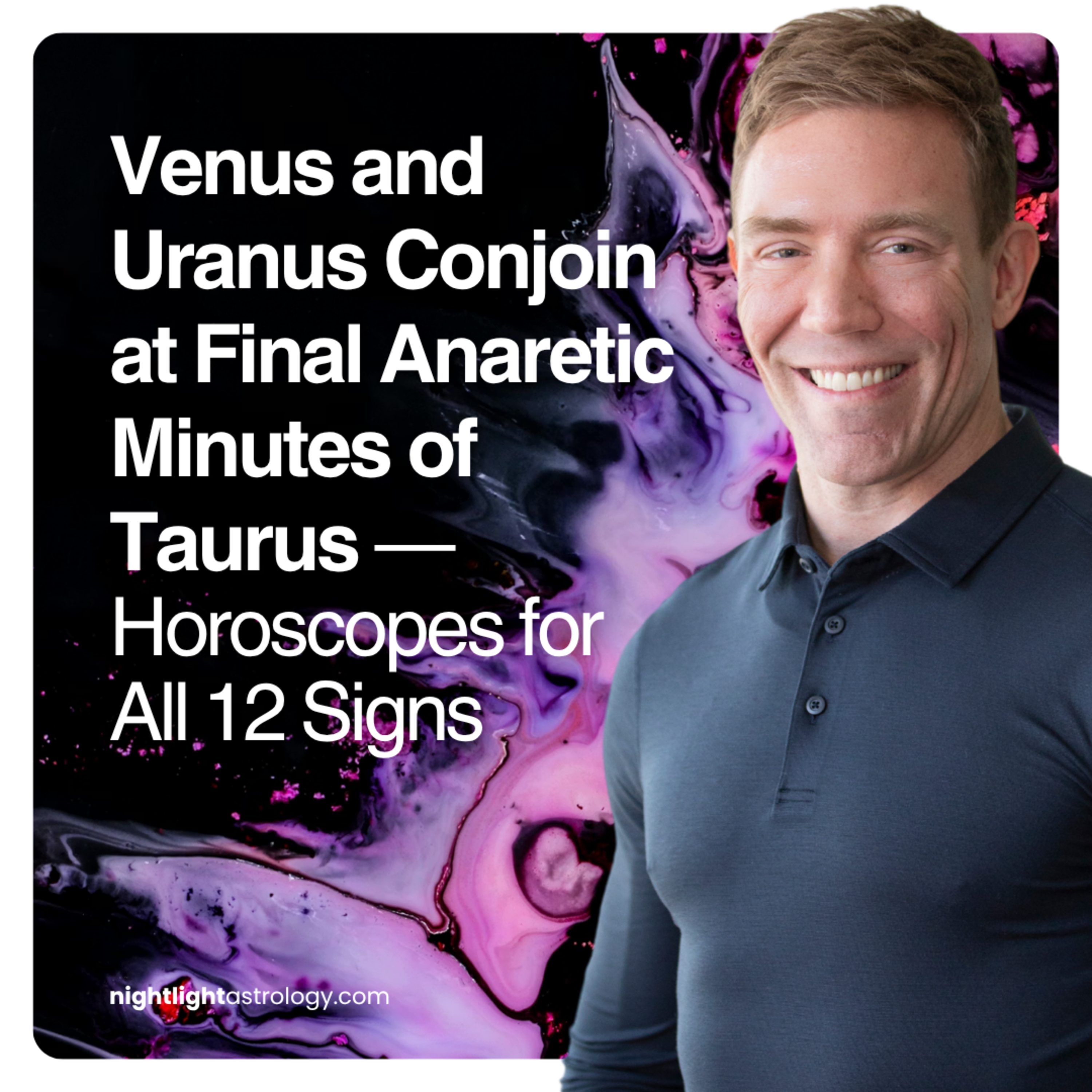 Venus and Uranus Conjoin at Final Anaretic Minutes of Taurus — Horoscopes for All 12 Signs