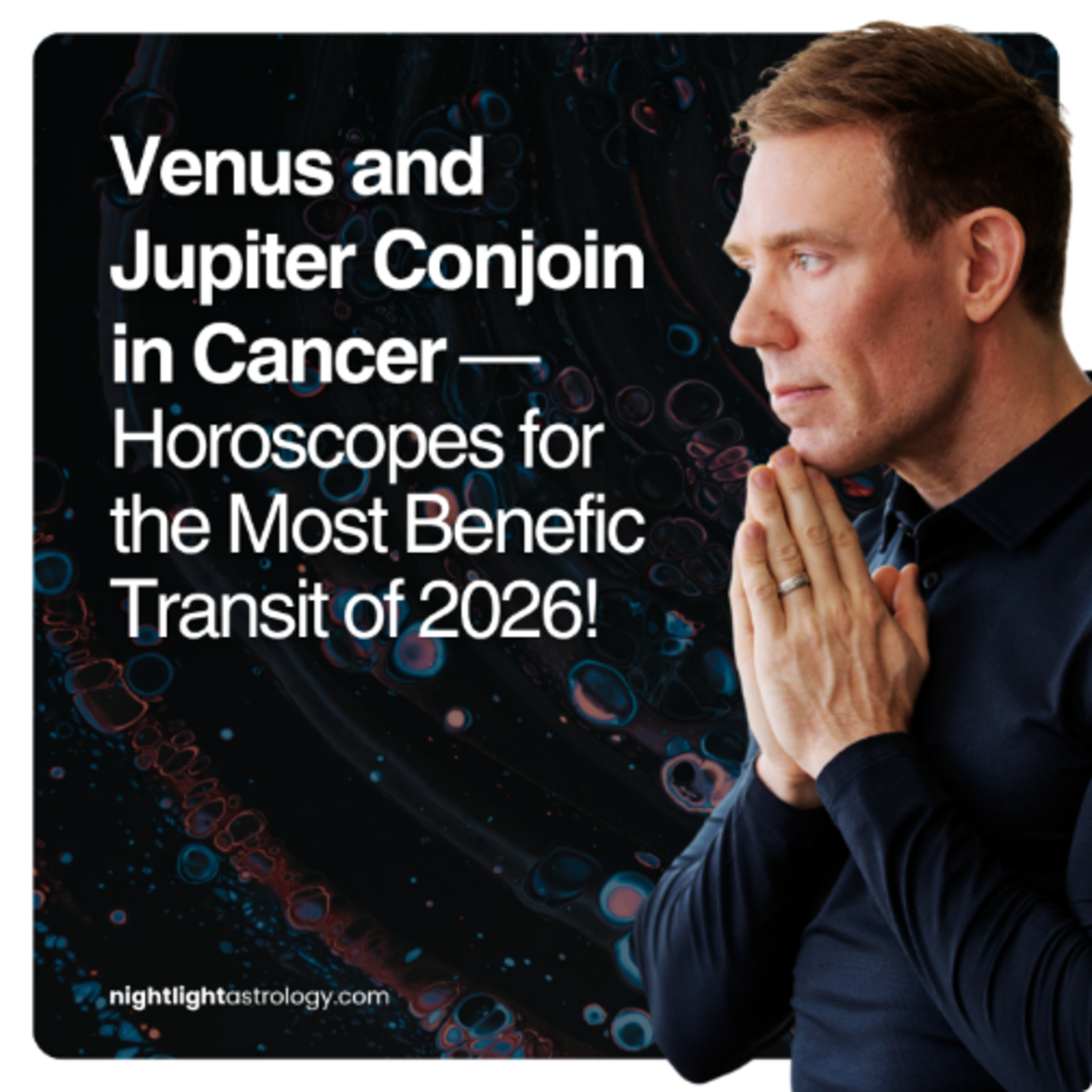 Venus and Jupiter Conjoin in Cancer — Horoscopes for the Most Benefic Transit of 2026!