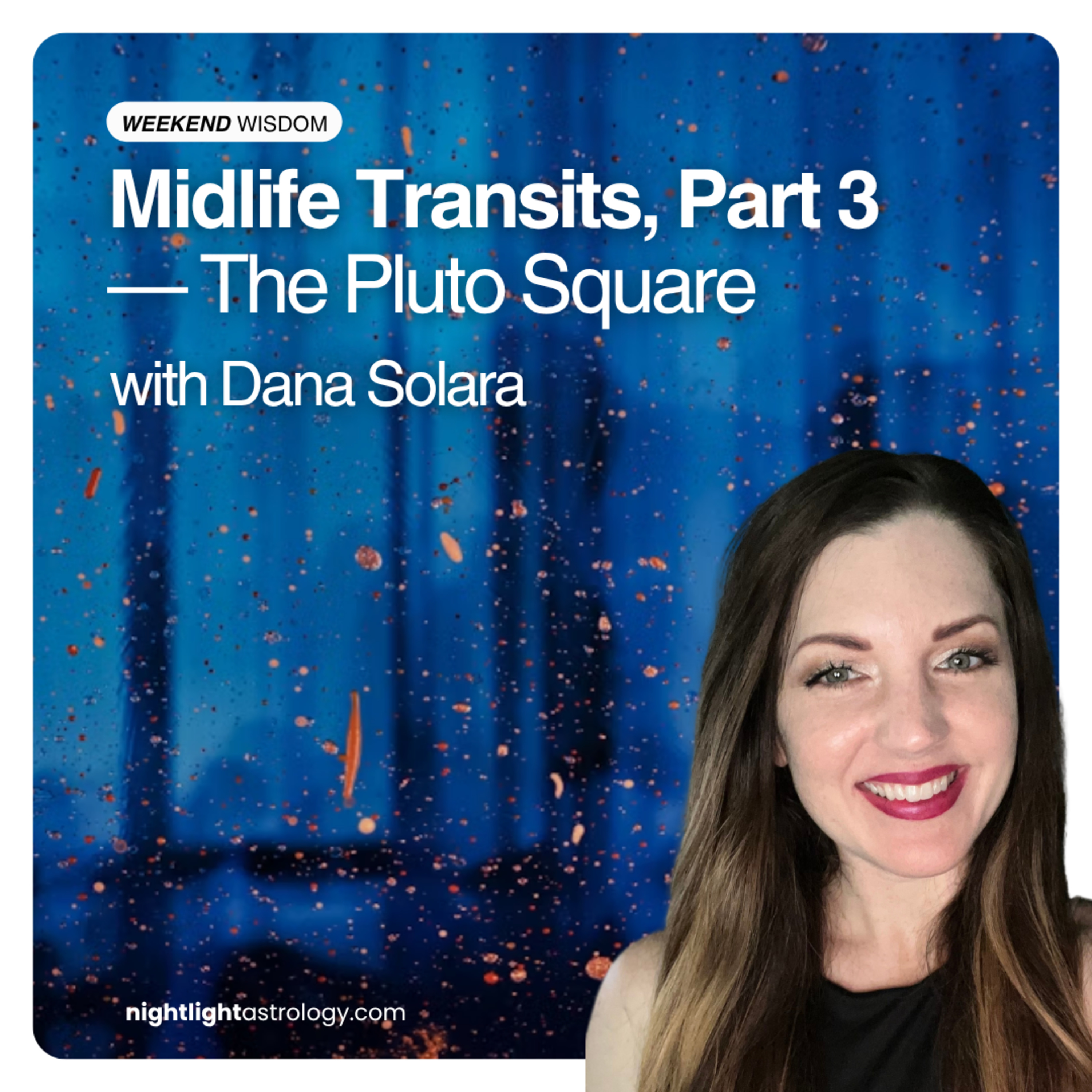 Weekend Wisdom: Midlife Transits, Part 3 — The Pluto Square