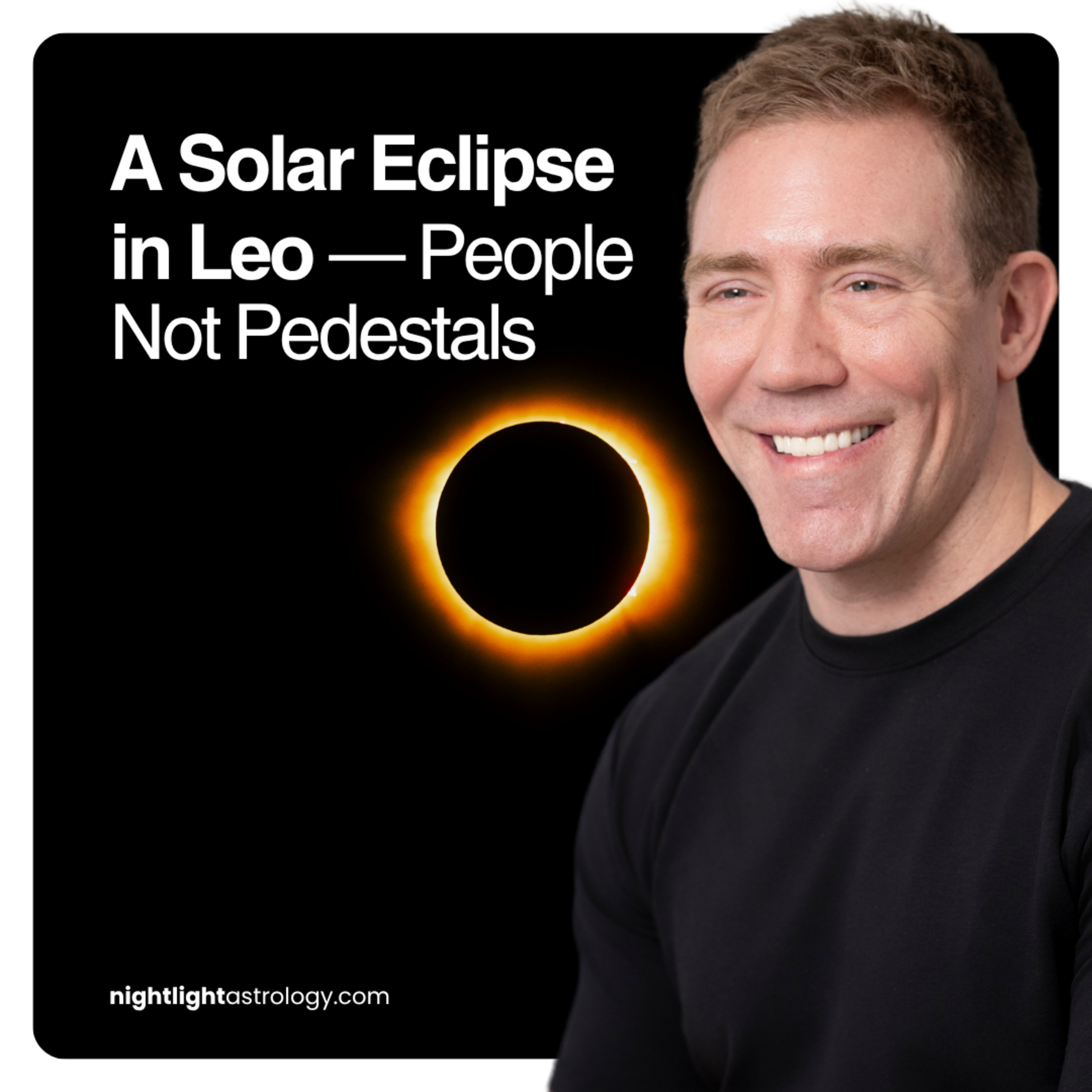 A Solar Eclipse in Leo — People Not Pedestals — Horoscopes for All 12 Signs