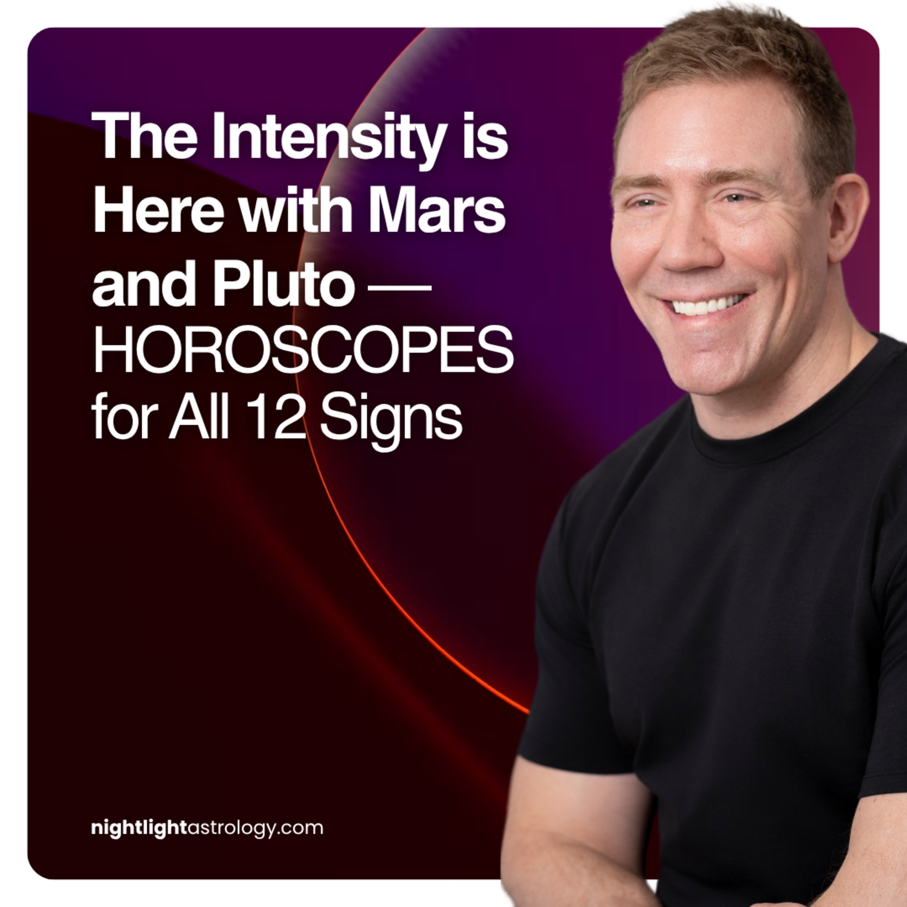 The Intensity is Here with Mars and Pluto — HOROSCOPES for All 12 Signs | The Nightlight Astrology Podcast