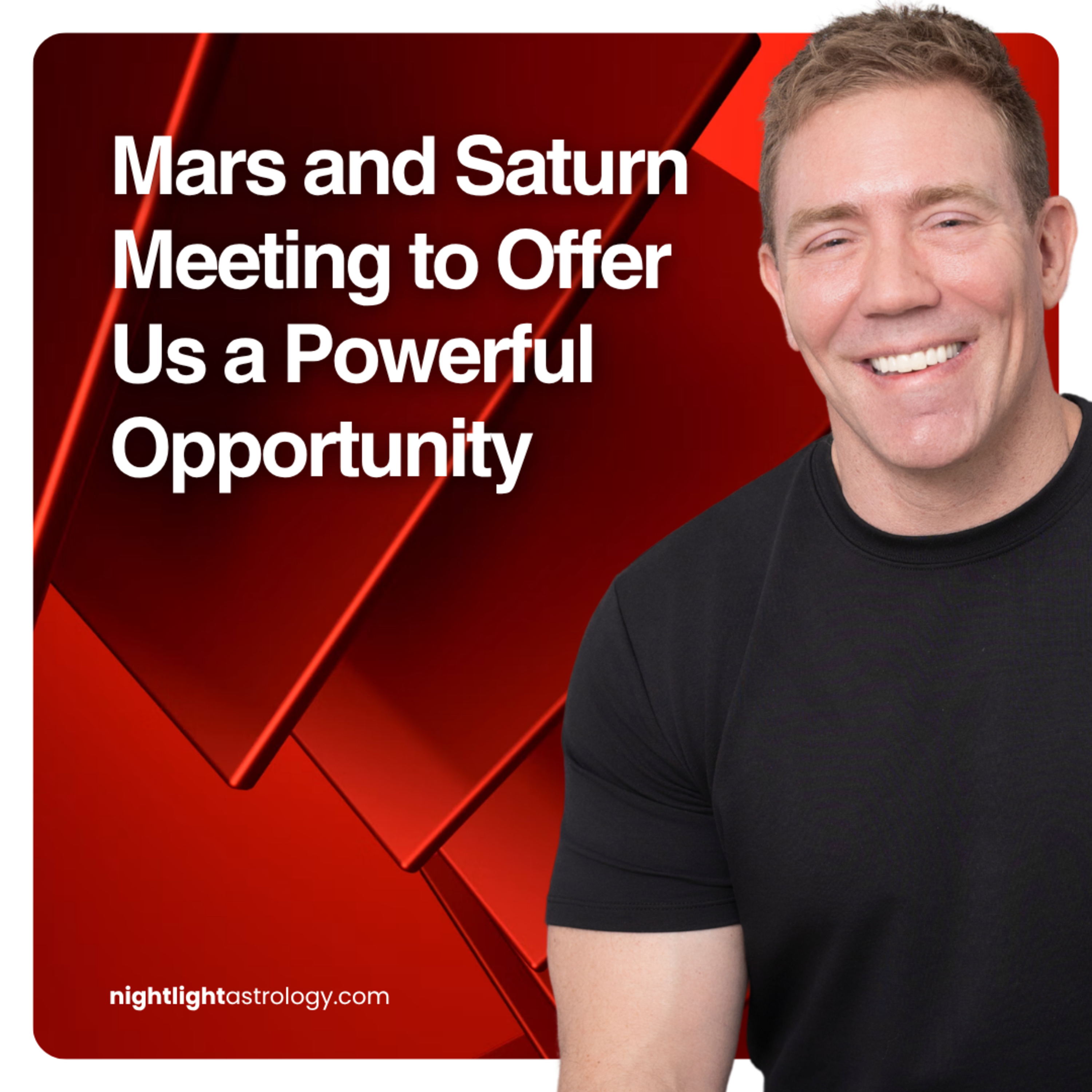 Mars and Saturn Meeting to Offer Us a Powerful Opportunity | The Nightlight Astrology Podcast