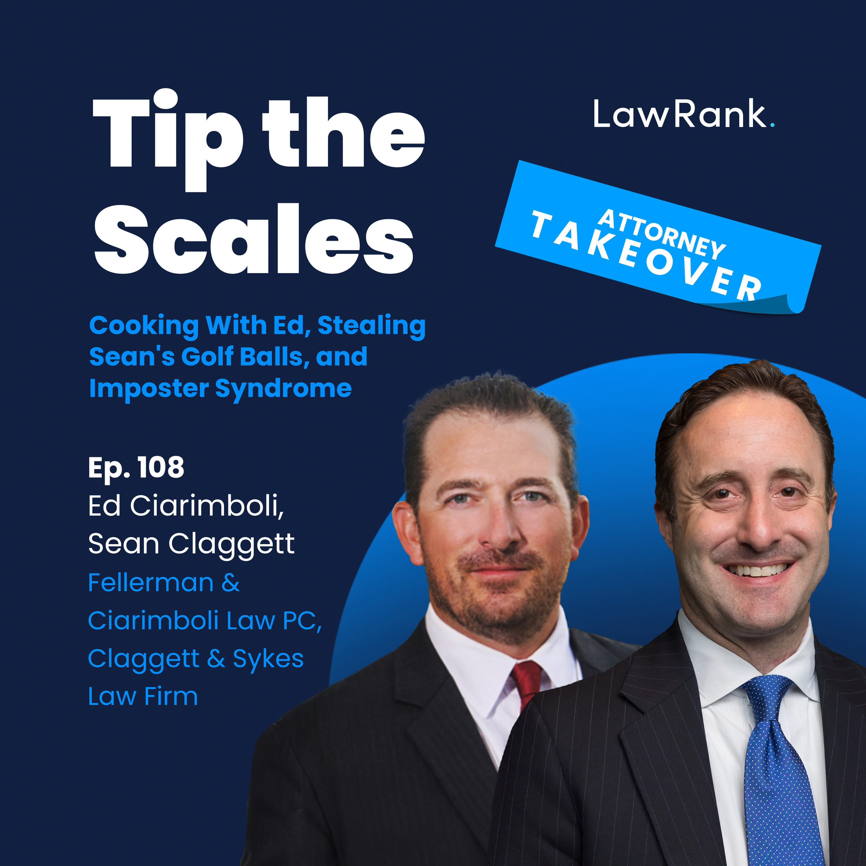 108. Attorney Takeover! Sean Claggett, Ed Ciarimboli - Cooking, Golf, and Imposter Syndrome episode artwork