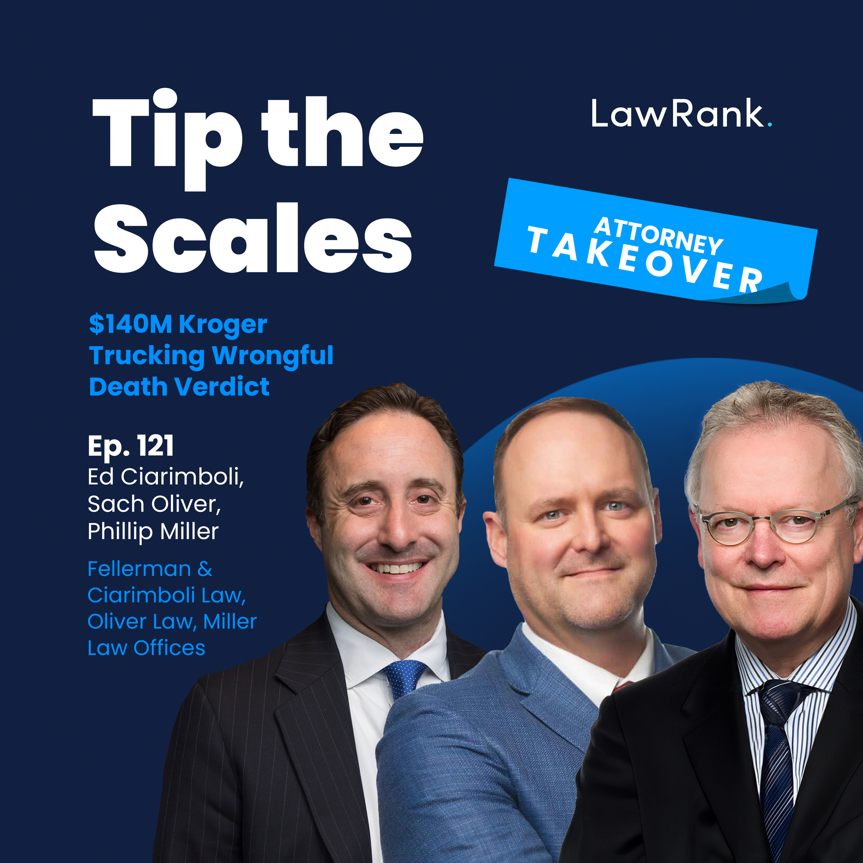 ​​121. Attorney Takeover! Ed Ciarimboli, Sach Oliver, Phillip Miller - $140M Kroger Trucking Wrongful Death Verdict episode artwork