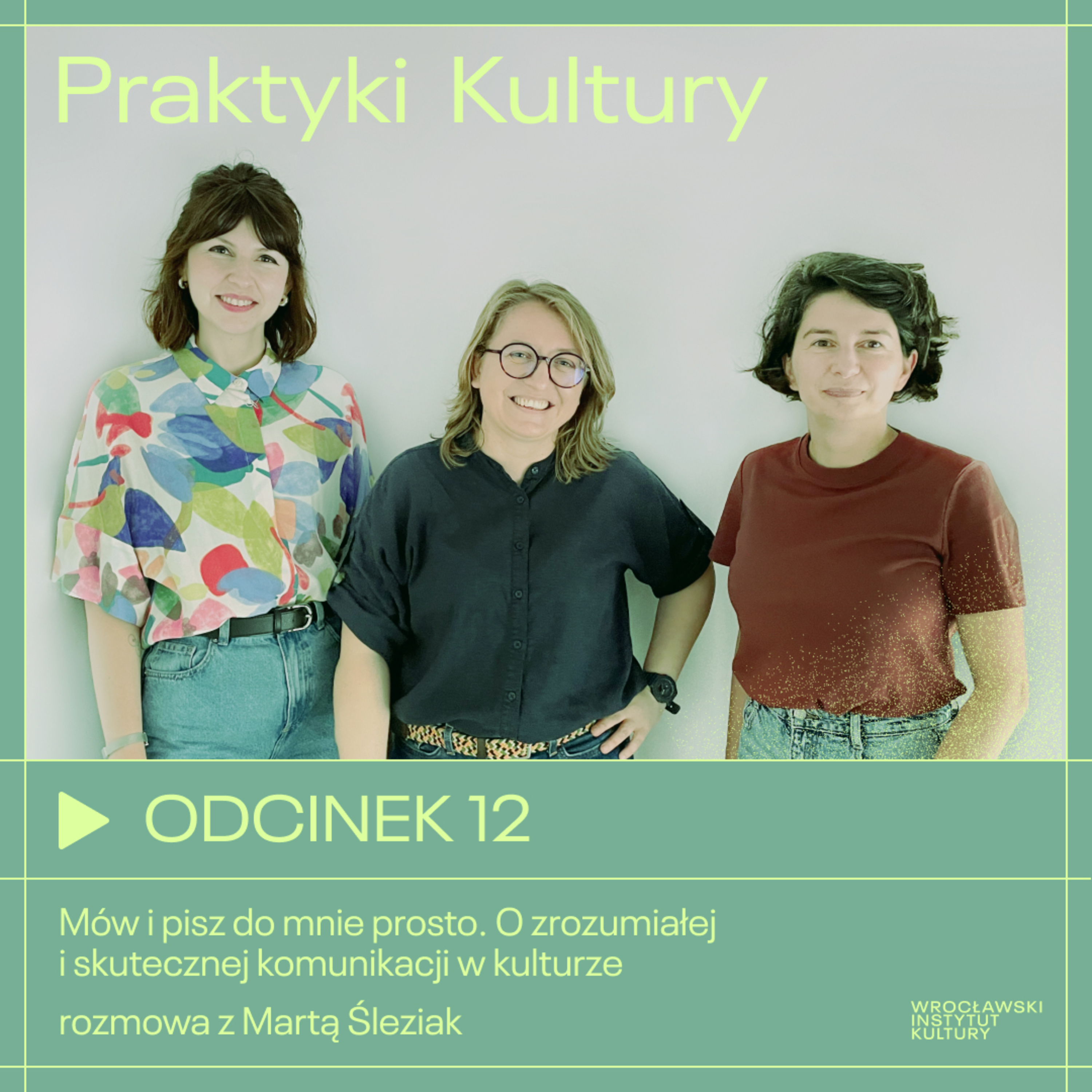 Odcinek 12 | Mów i pisz do mnie prosto. O zrozumiałej i skutecznej komunikacji w kulturze – rozmowa z Martą Śleziak episode artwork