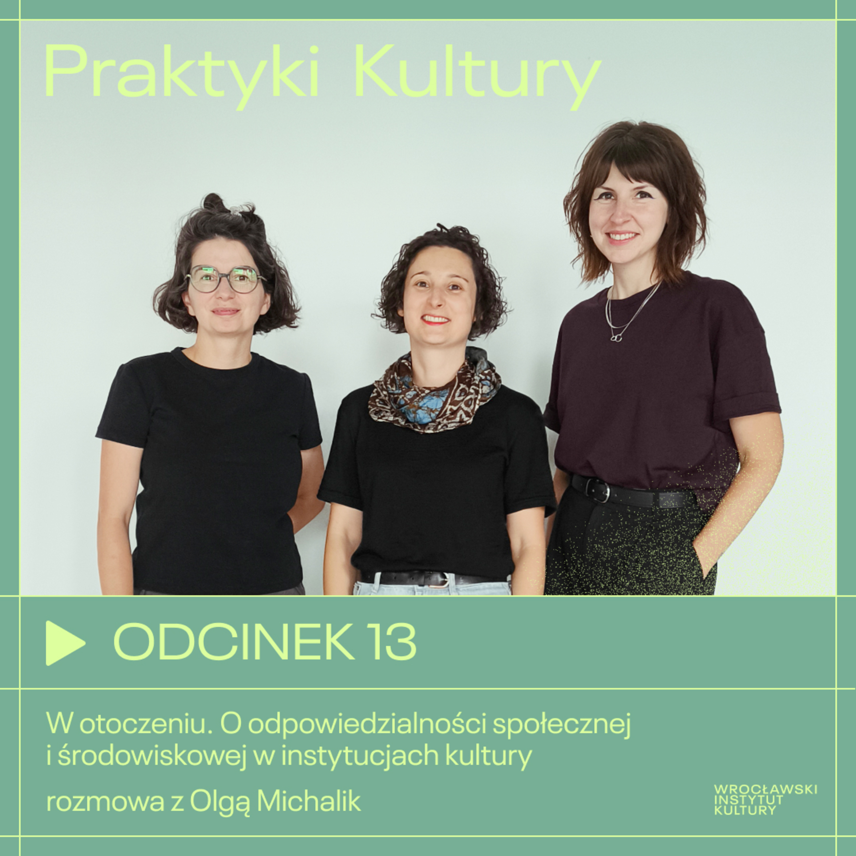 Odcinek 13 | Chcemy dobrze. O odpowiedzialności społecznej i środowiskowej w instytucjach kultury - rozmowa z Olgą Michalik episode artwork