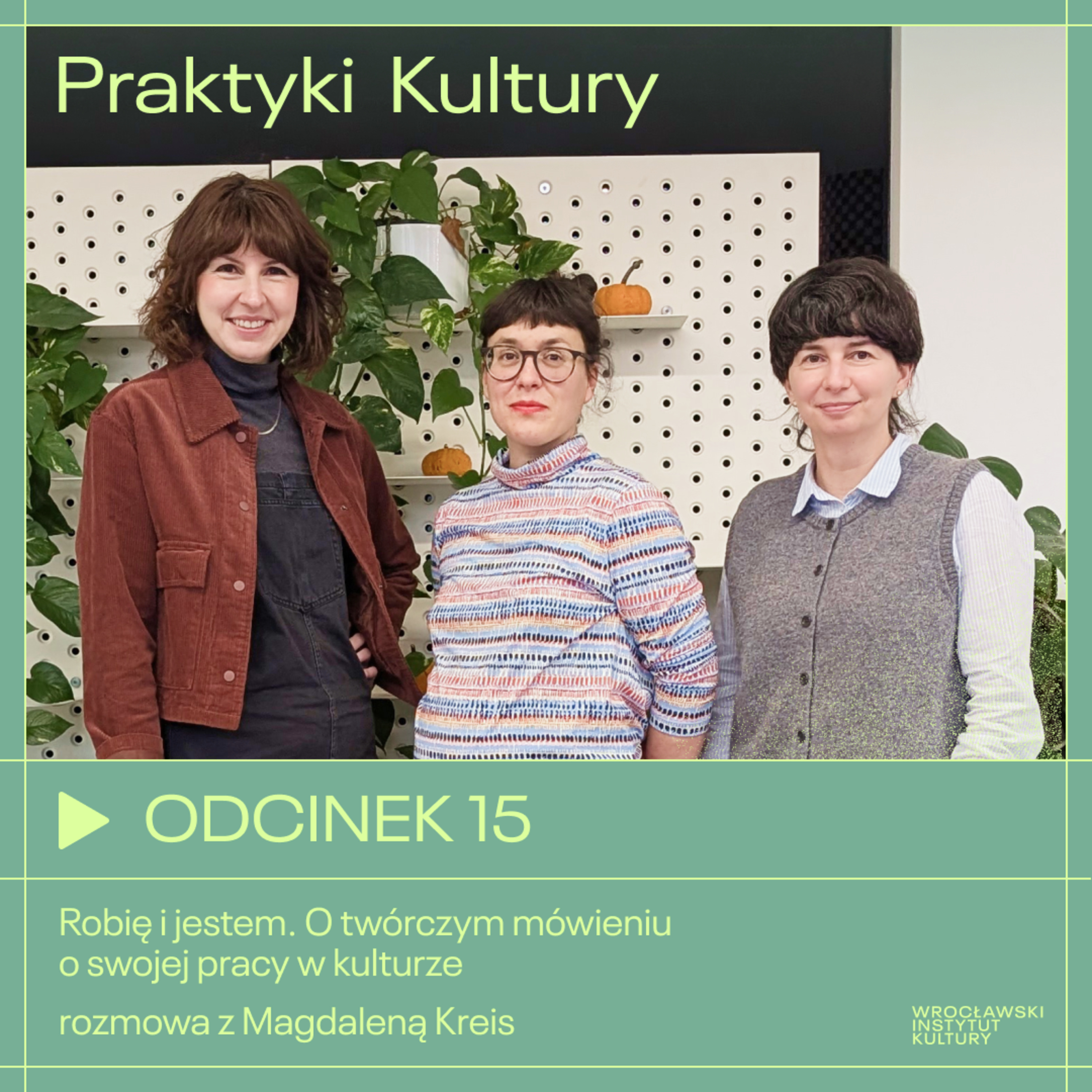 Odcinek 15 | Robię i jestem. O twórczym mówieniu o swojej pracy w kulturze – rozmowa z Magdaleną Kreis episode artwork