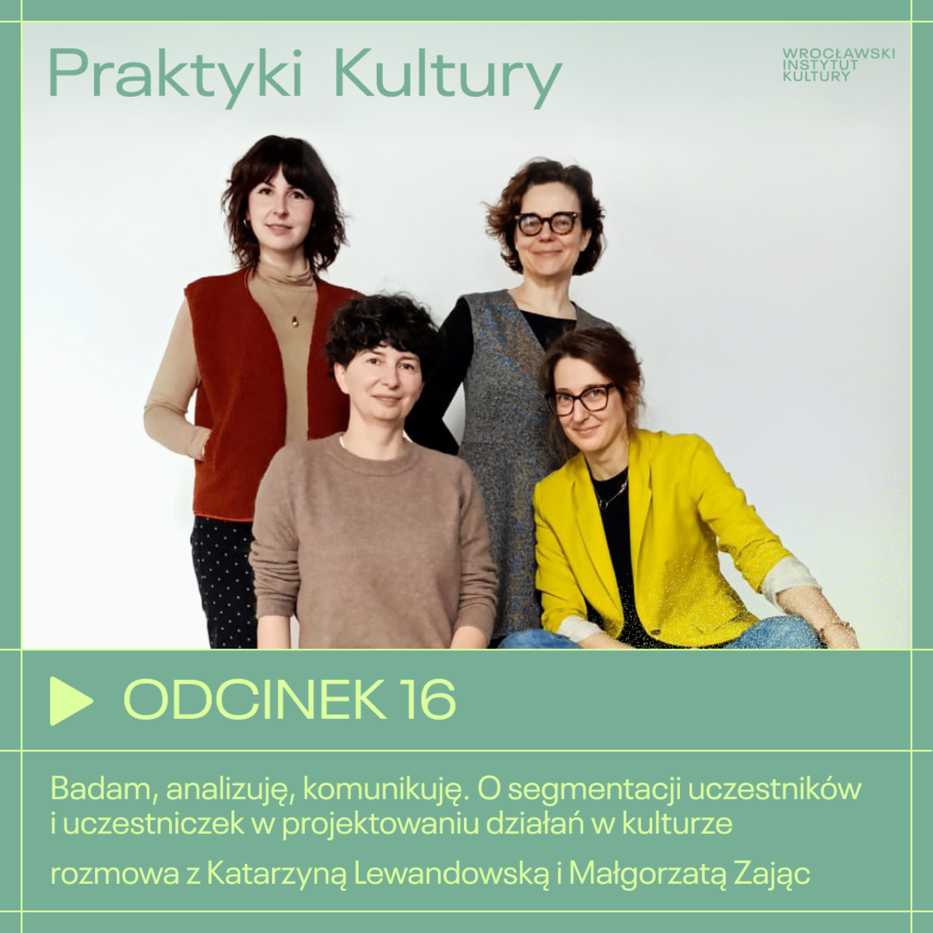 Odcinek 16 | Badam, analizuję, komunikuję. O segmentacji uczestników i uczestniczek w projektowaniu działań w kulturze - rozmowa z Katarzyną Lewandowską i Małgorzatą Zając episode artwork