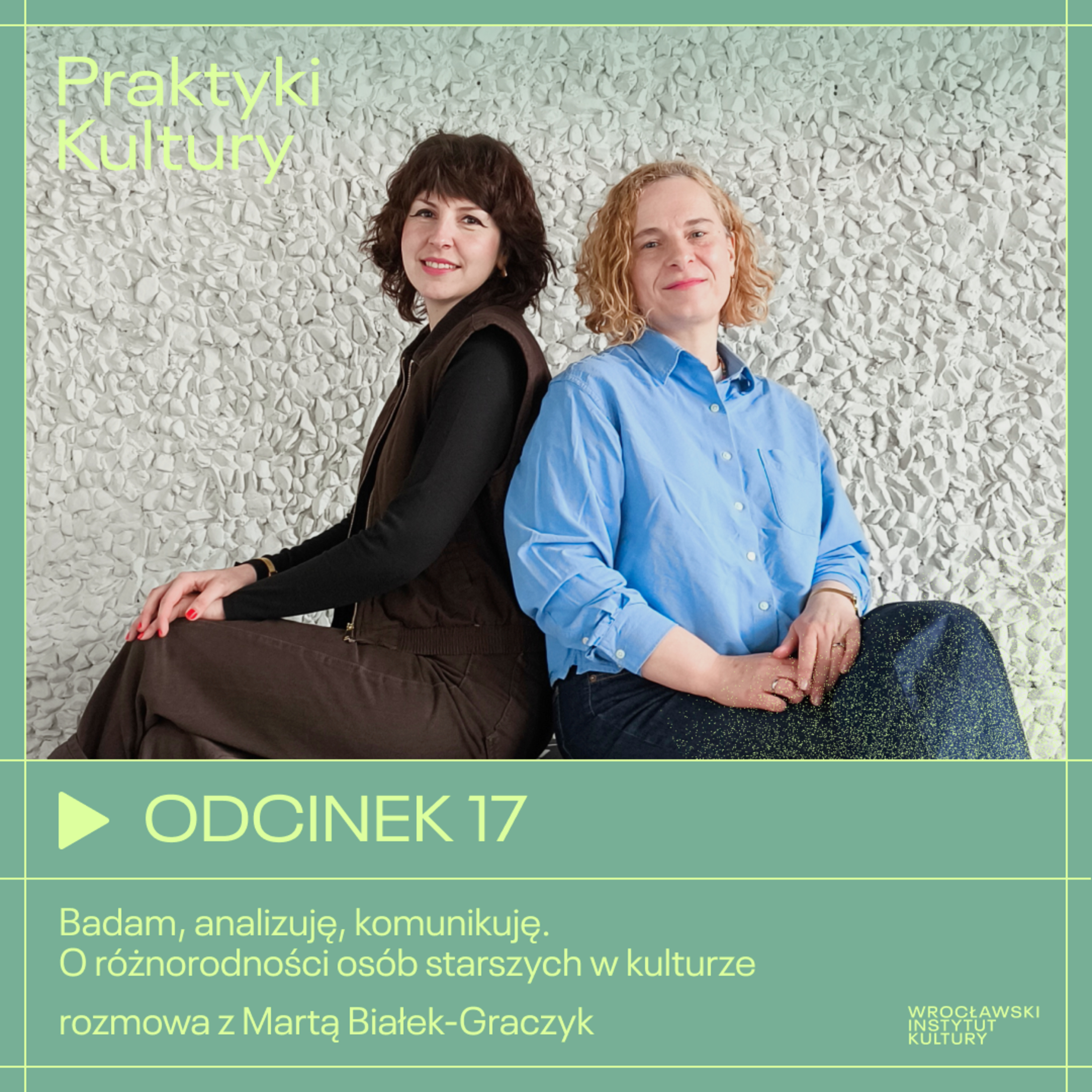 Odcinek 17 | Badam, analizuję, komunikuję. O różnorodności osób starszych w kulturze – rozmowa z Martą Białek-Graczyk episode artwork