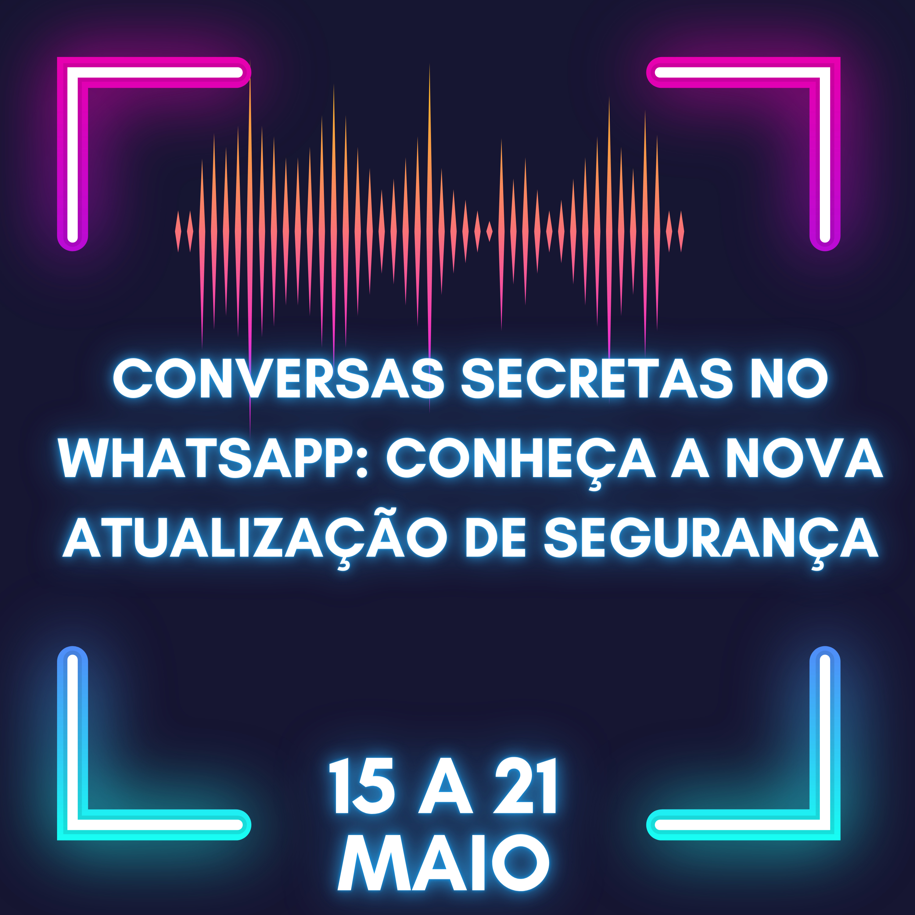 15-21 maio | Conversas Secretas no WhatsApp: Conheça a Nova Atualização de Segurança episode artwork