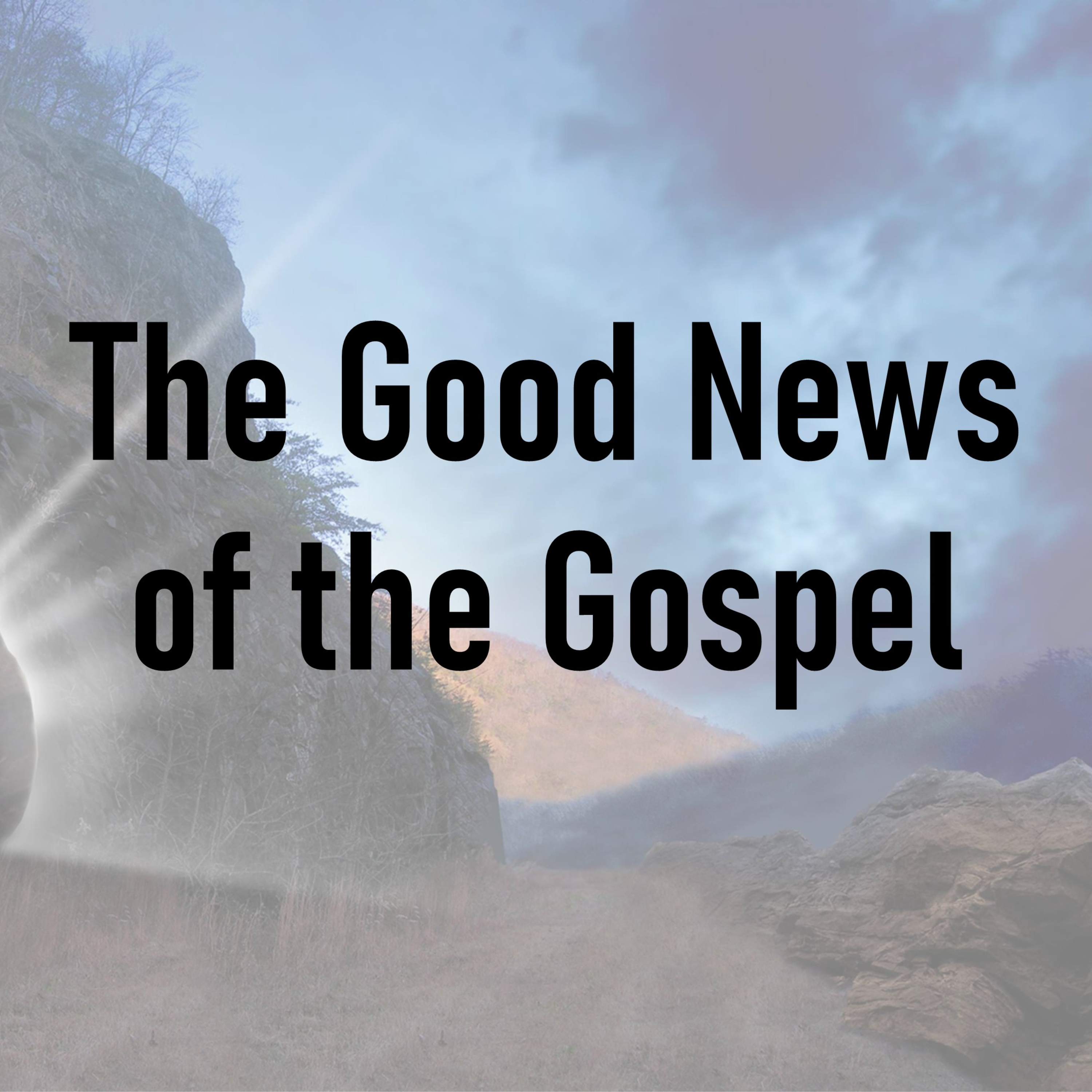 The Good News of the Gospel (Resurrection Sunday 2026) episode artwork