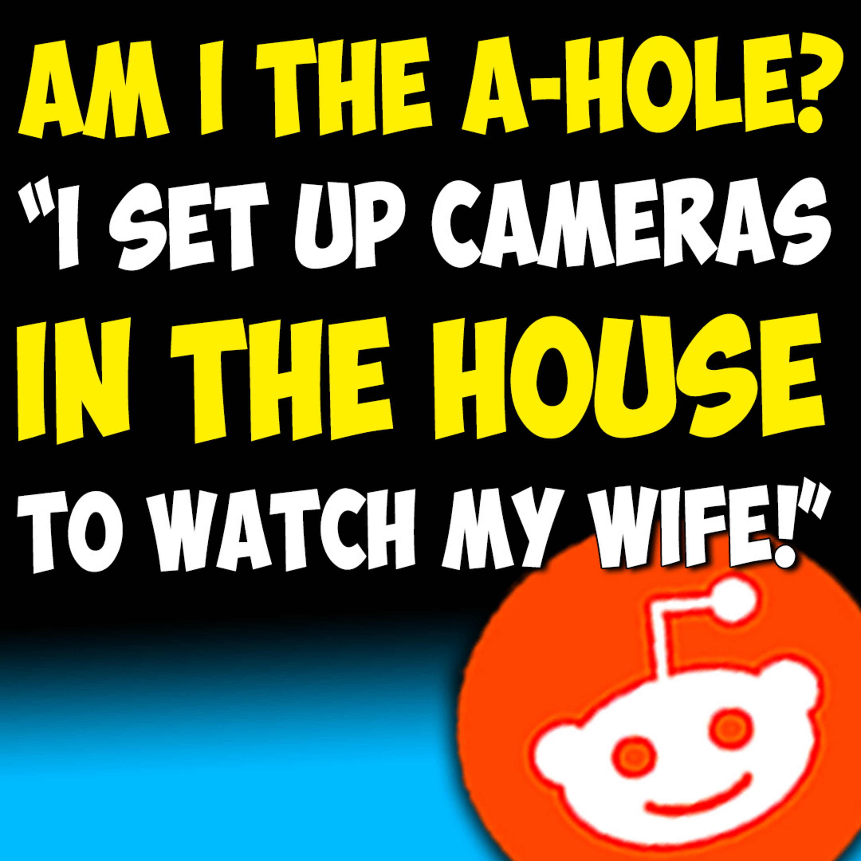 7 Am I the Asshole Reddit Stories: Husband Installs Cameras in House Because of THIS... | Reading Wild Reddit Stories episode artwork