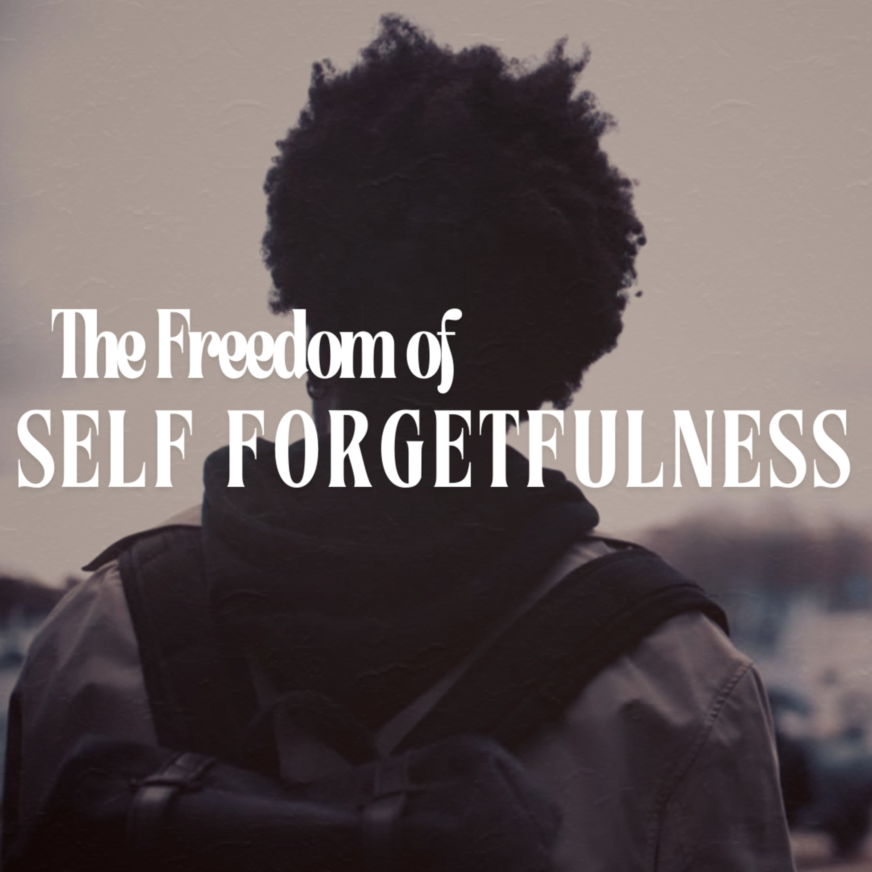 The Ego // The Freedom of Self Forgetfulness episode artwork