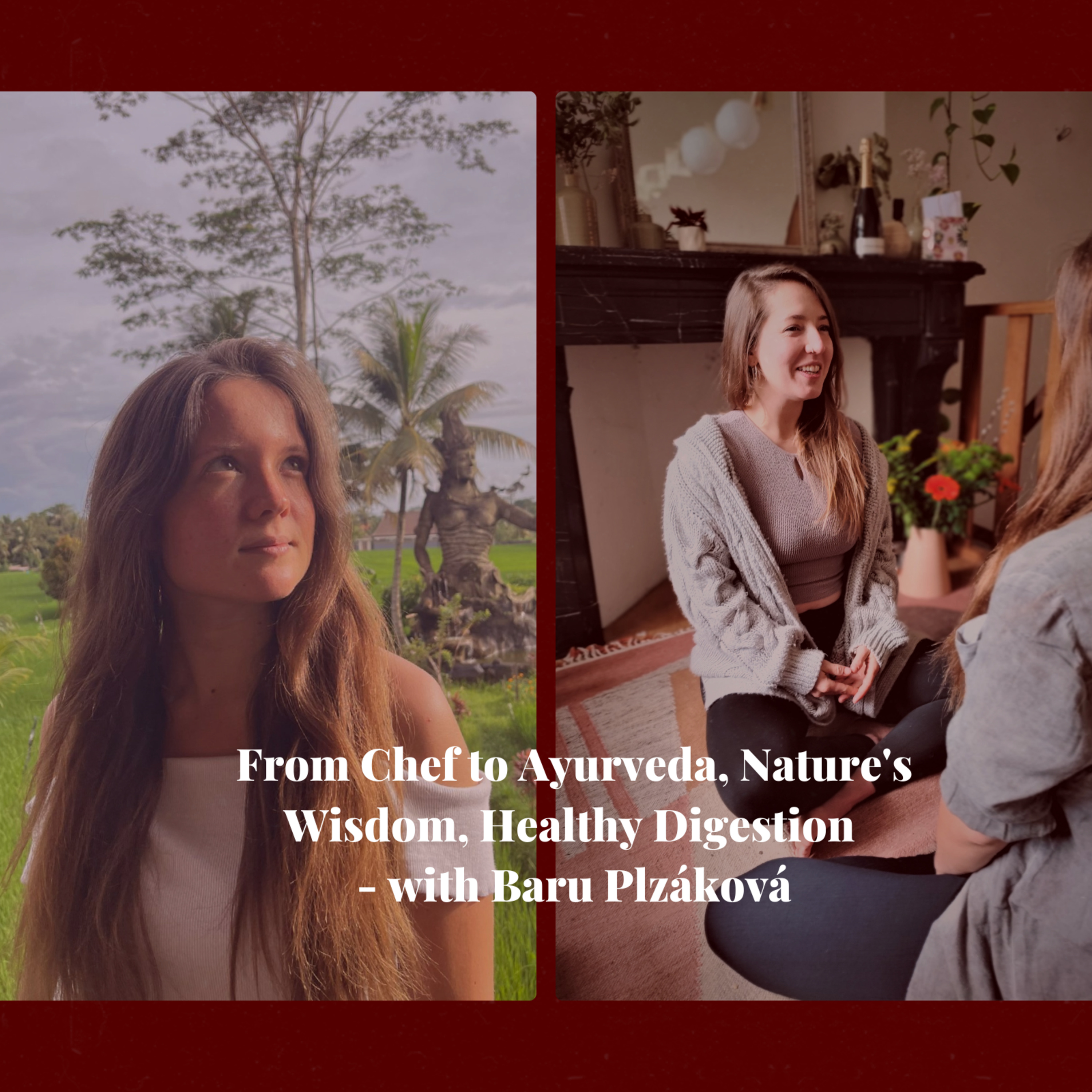 4. From Chef to Ayurveda, Nature's Wisdom, Healthy Digestion - with Baru Plzáková episode artwork