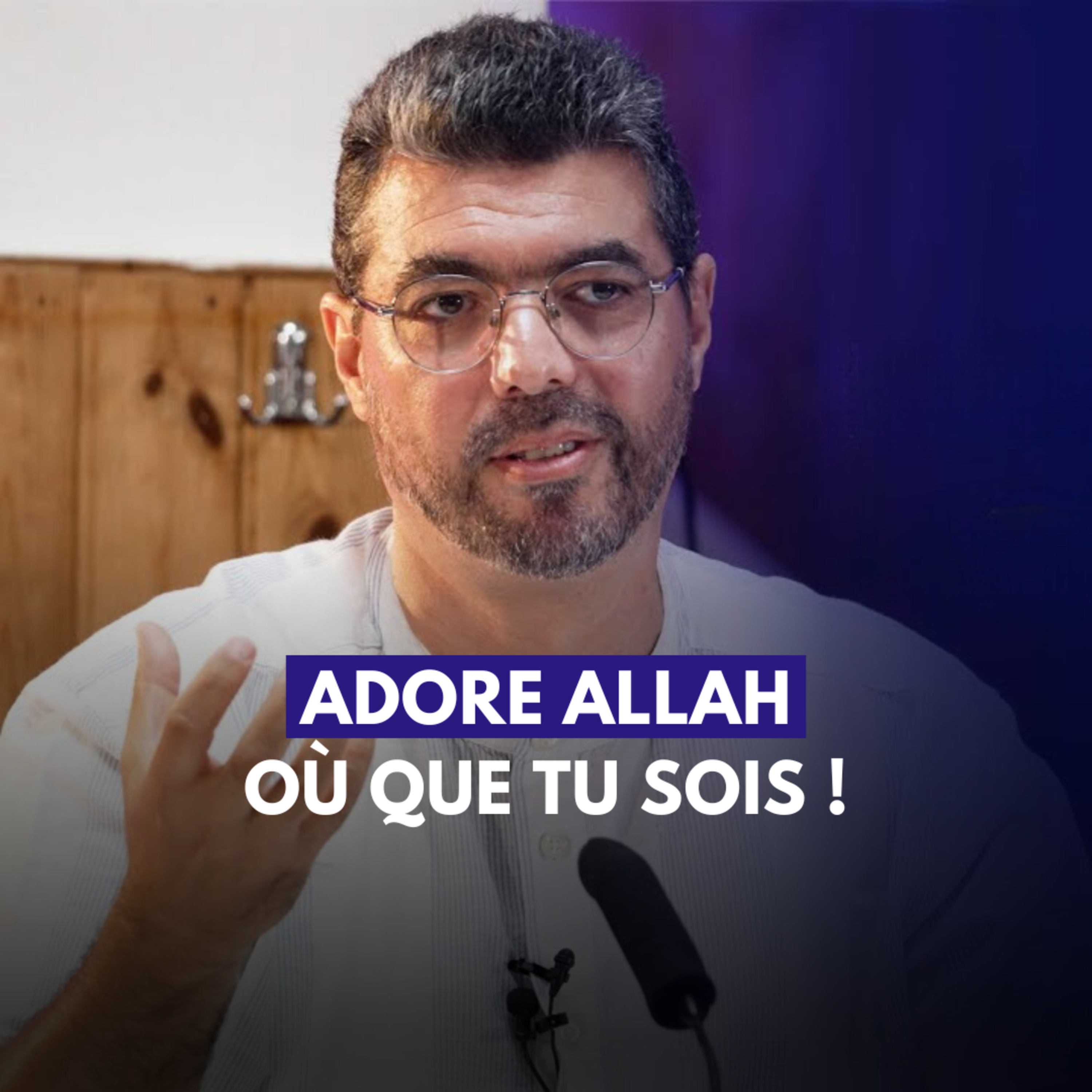Adore Allah où que tu sois ! - Moncef Zenati