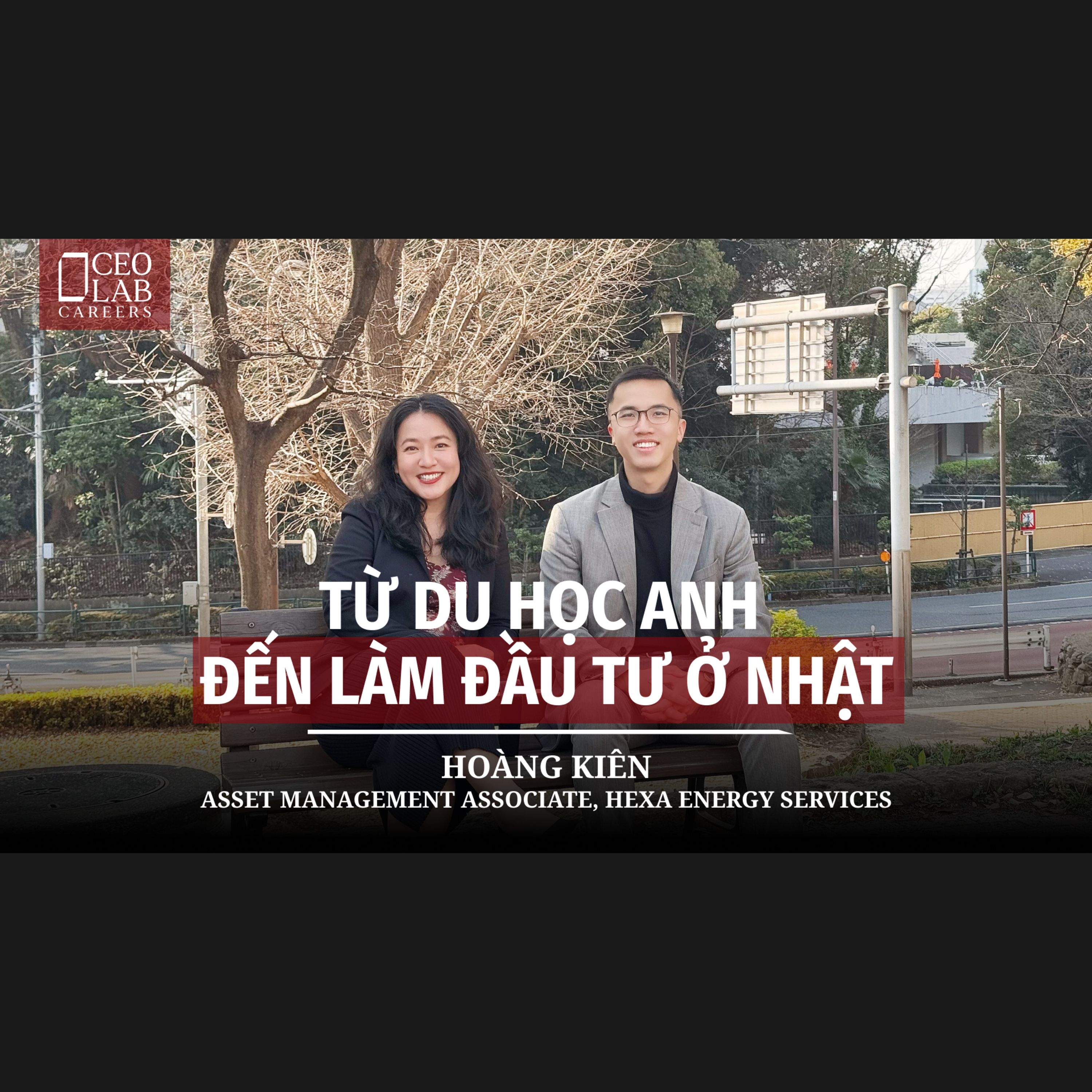 Hành trình từ du học sinh Anh đến Quản lý đầu tư tại Nhật | Hoàng Kiên - Hexa Energy Services