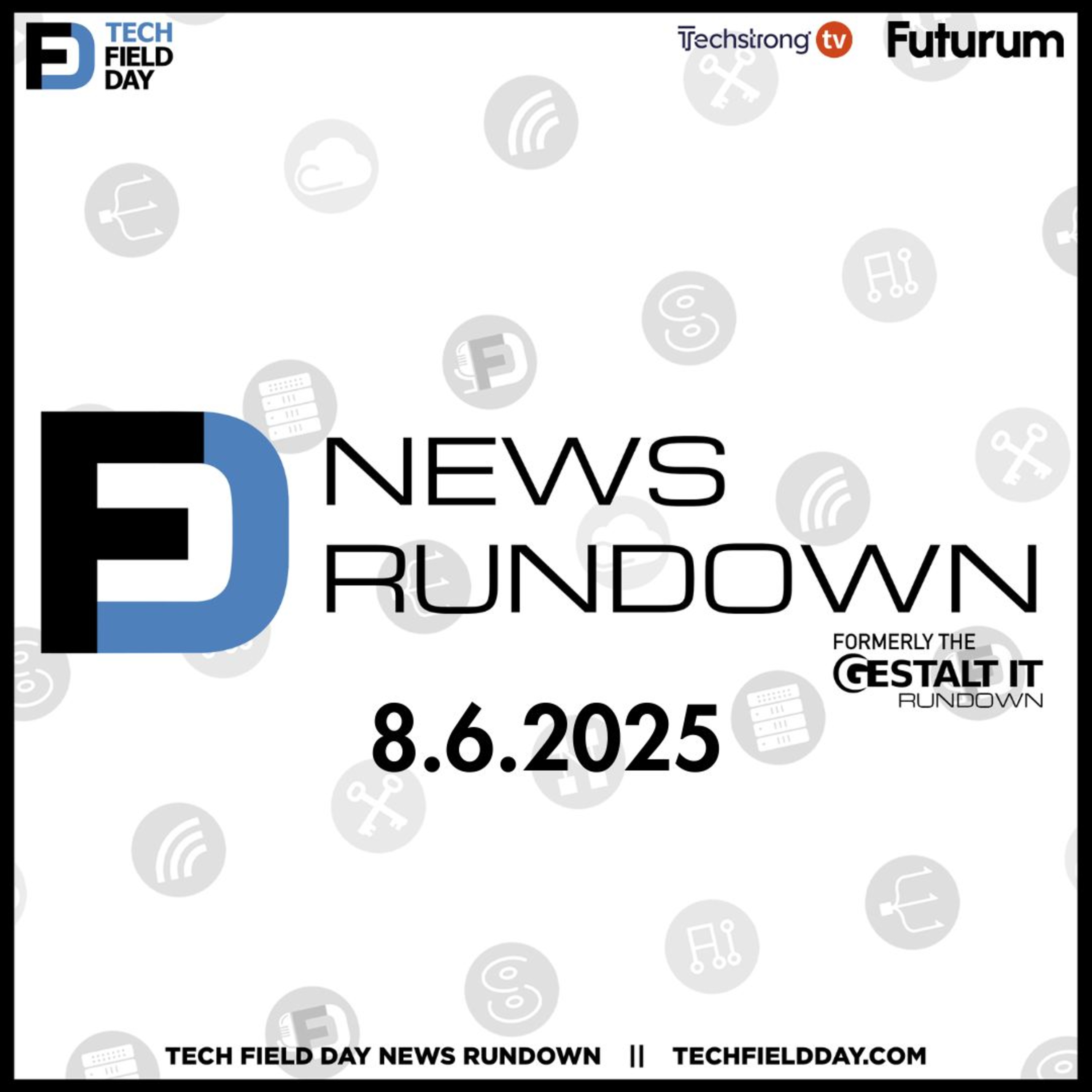 Trump’s New Tariffs Disrupt Tech and Auto Industries | Tech Field Day News Rundown: August 6, 2025