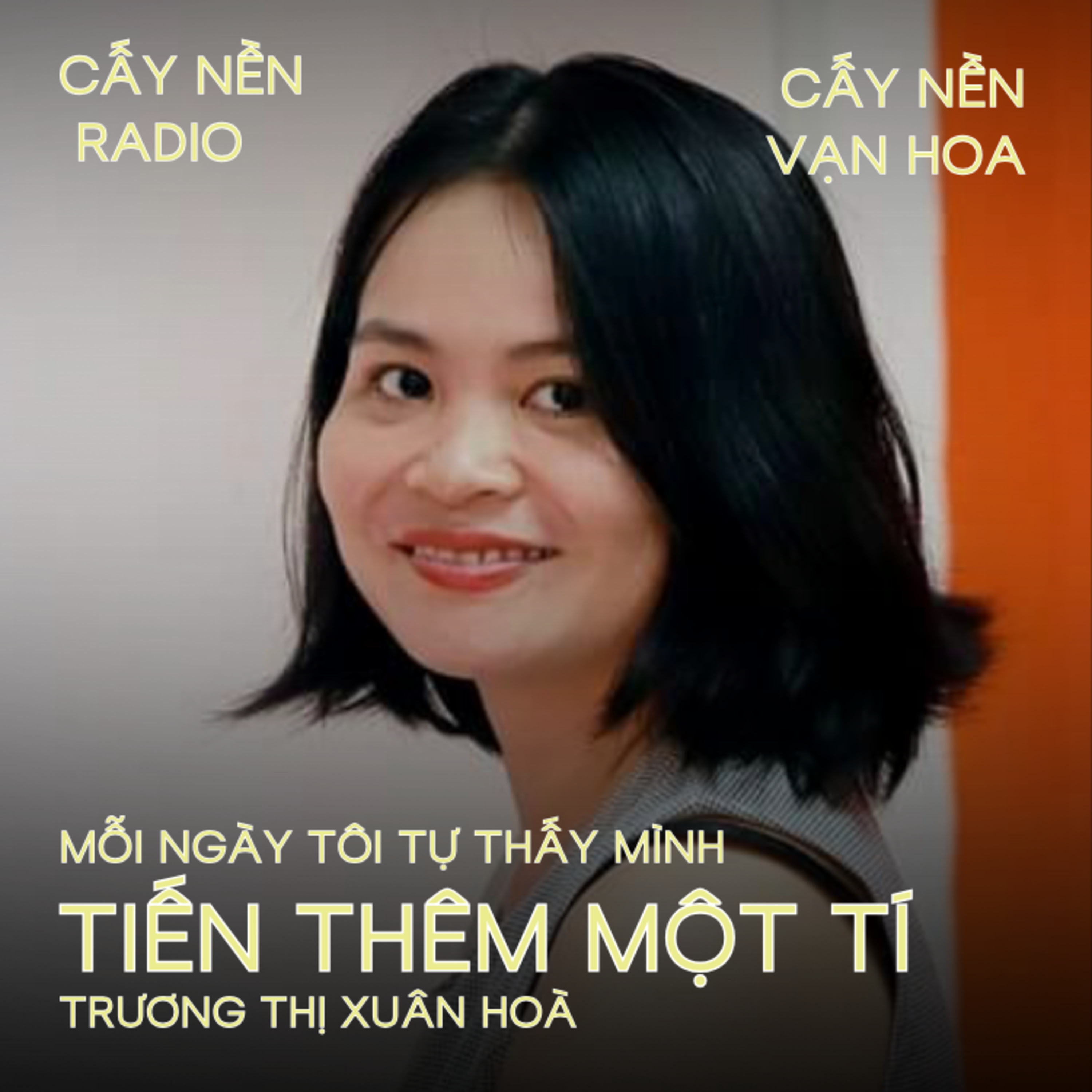 Mỗi ngày, tôi tự thấy mình tiến thêm một tí | Tác giả: Trương Thị Xuân Hòa | Cấy Nền Vạn Hoa | Cấy Nền Radio episode artwork
