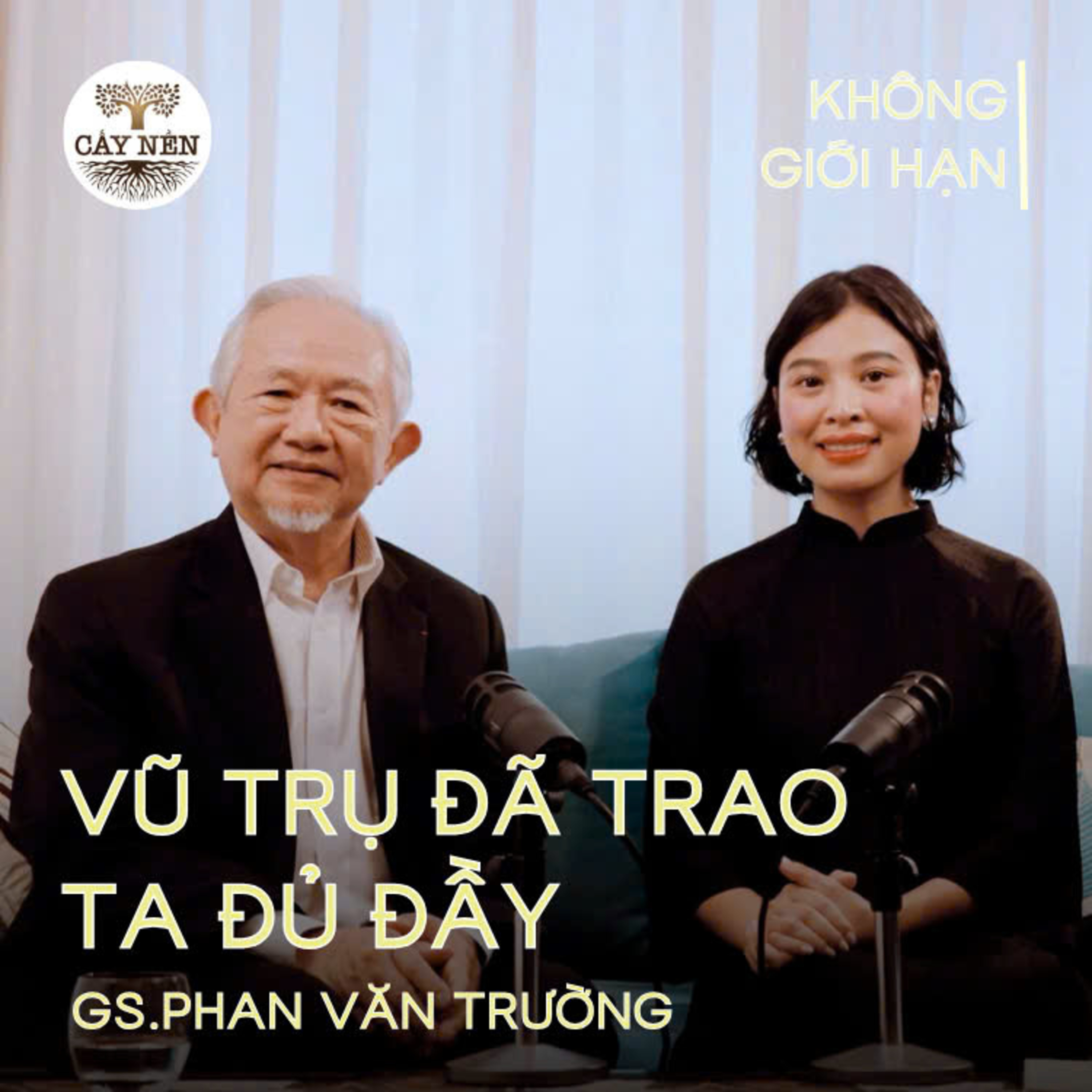 Vũ Trụ Đã Trao Ta Đủ Đầy | GS. Phan Văn Trường | Cấy Nền Radio | #KhongGioiHan 02 episode artwork