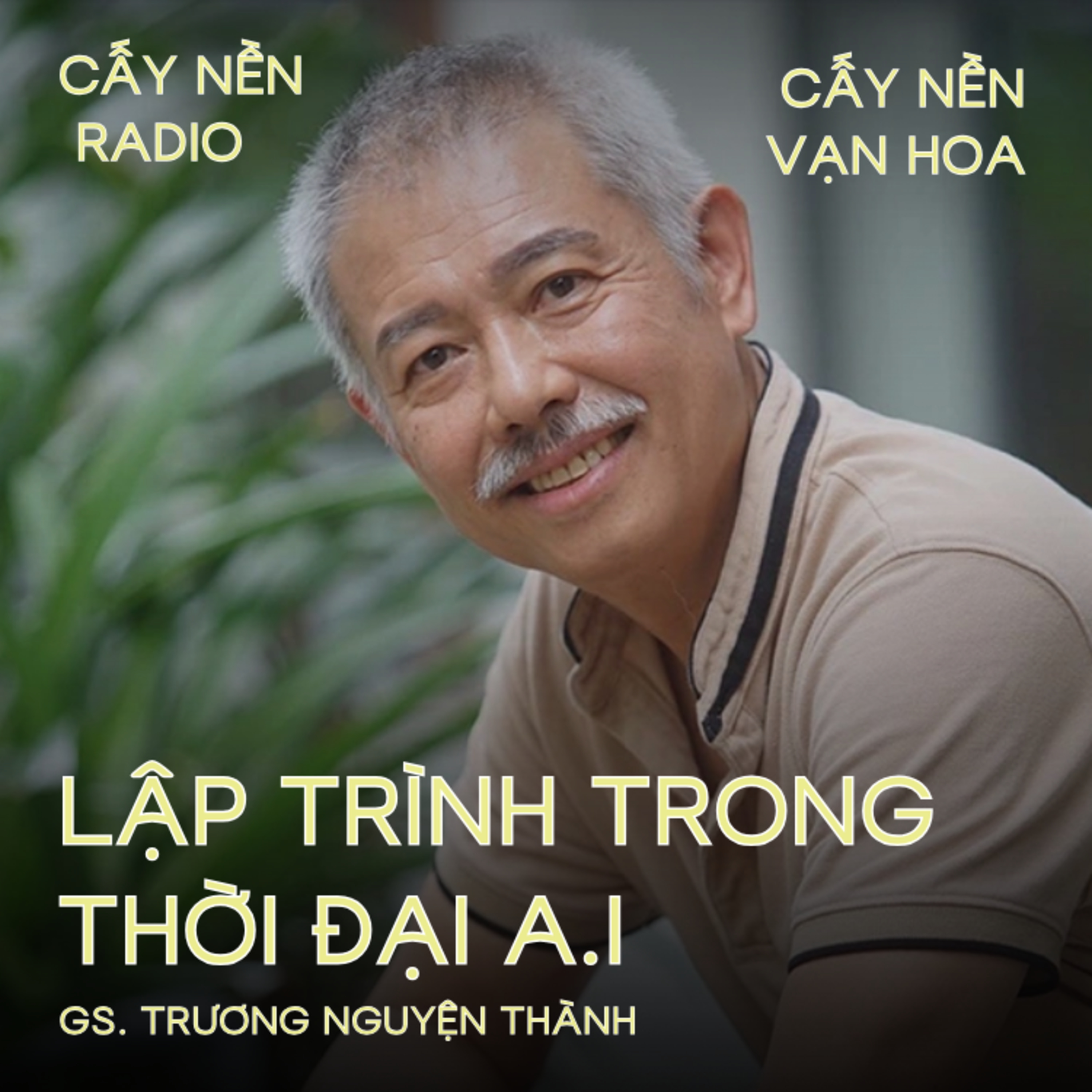 LẬP TRÌNH TRONG THỜI ĐẠI A.I | Tác giả: GS. Trương Nguyện Thành | Cấy Nền Vạn Hoa | Cấy Nền Radio episode artwork