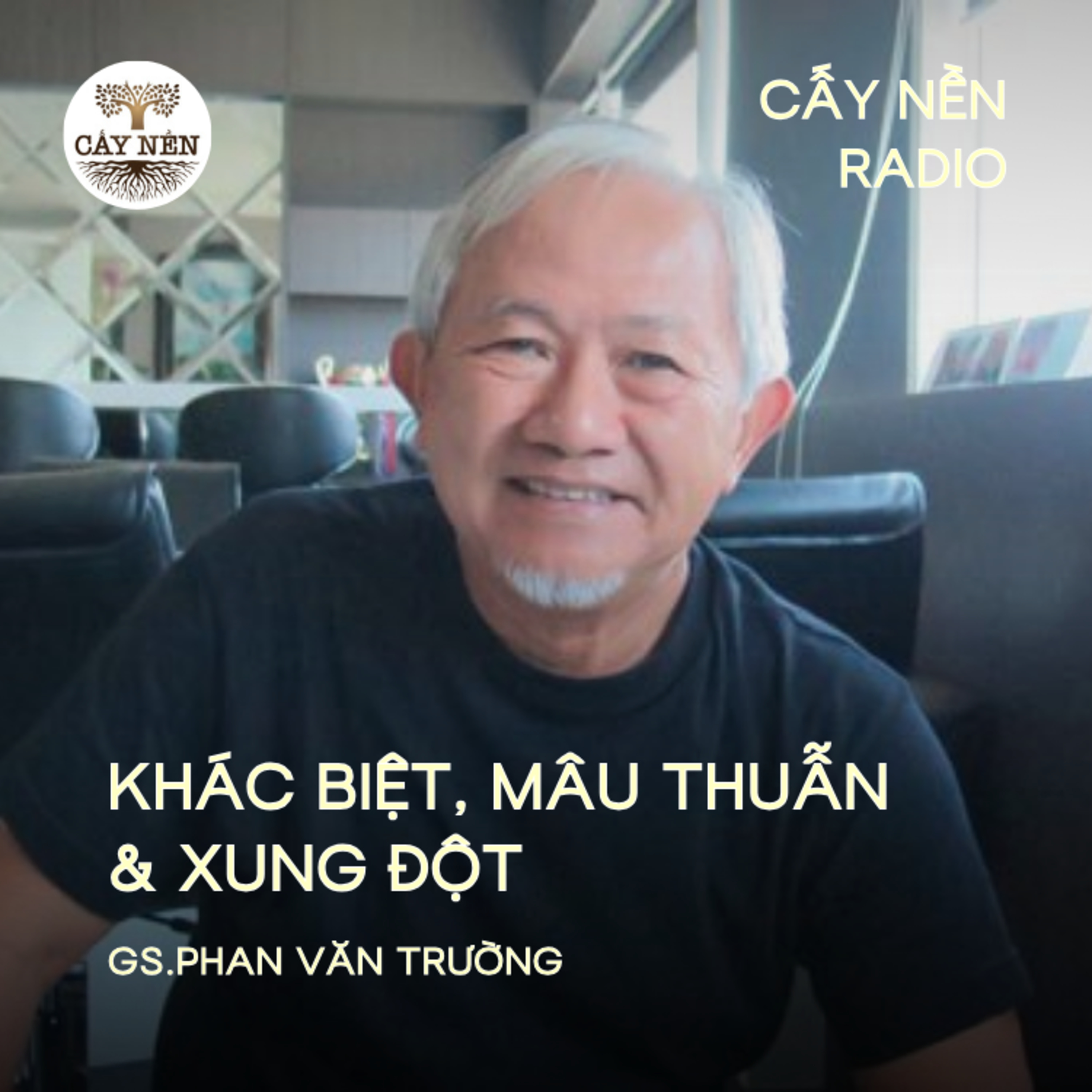 Khác biệt, mâu thuẫn & xung đột | GS. Phan Văn Trường | Cấy Nền Radio episode artwork