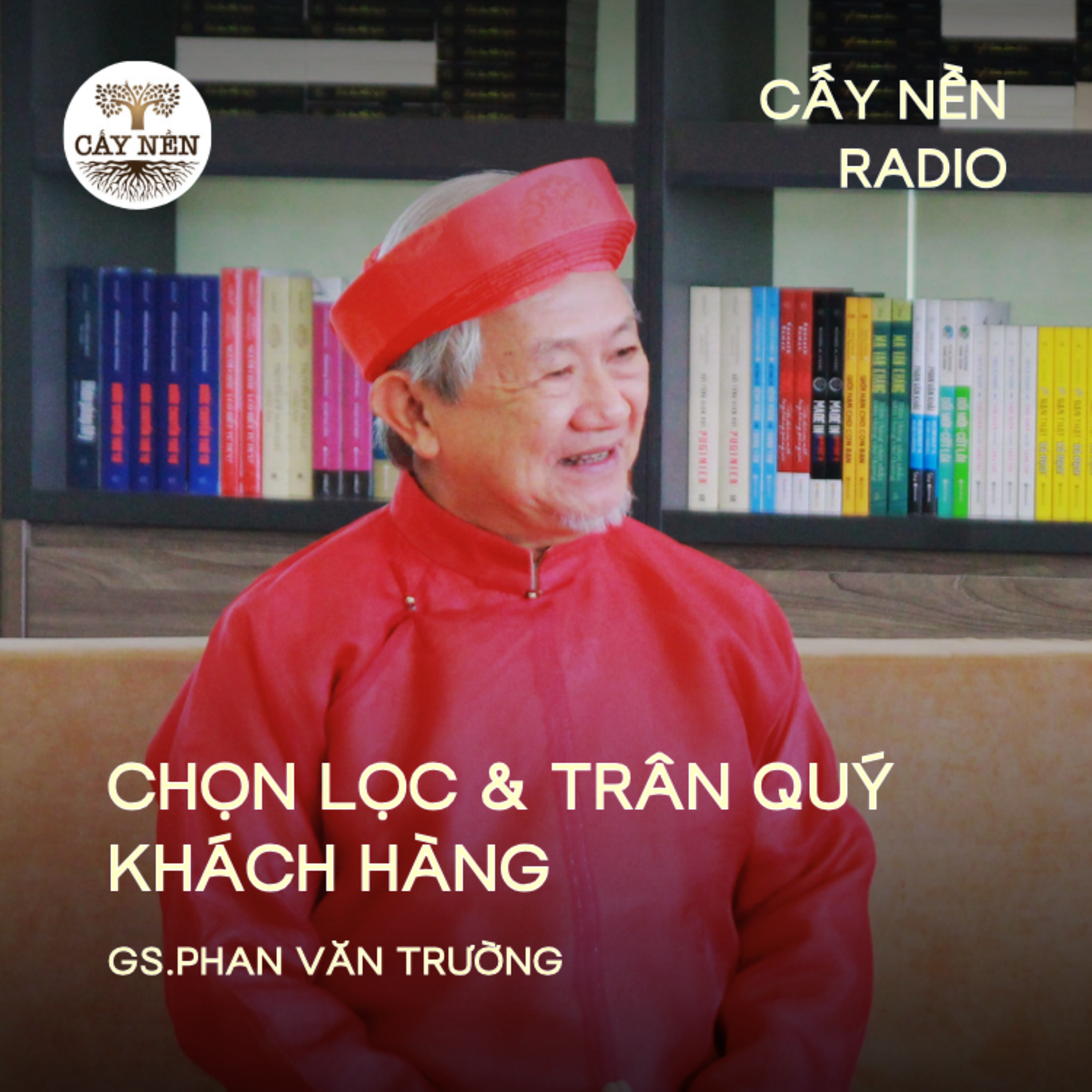 Chọn lọc & Trân quý KHÁCH HÀNG | GS. Phan Văn Trường | Cấy Nền Radio episode artwork