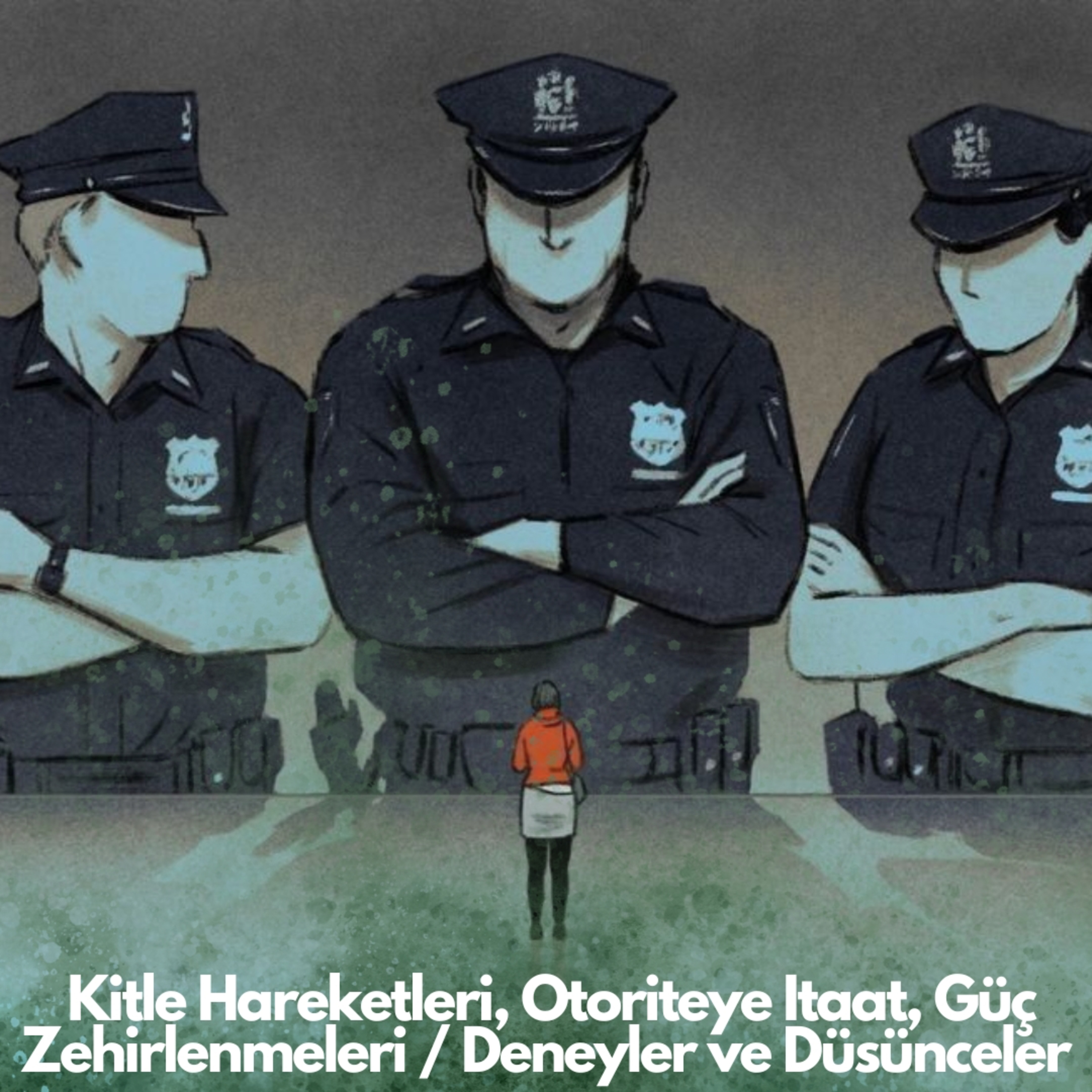 Ülke Gündeminden Hareketle Kitle Hareketleri, Otoriteye İtaat, Güç Zehirlenmeleri / Deneyler ve Düşünceler episode artwork