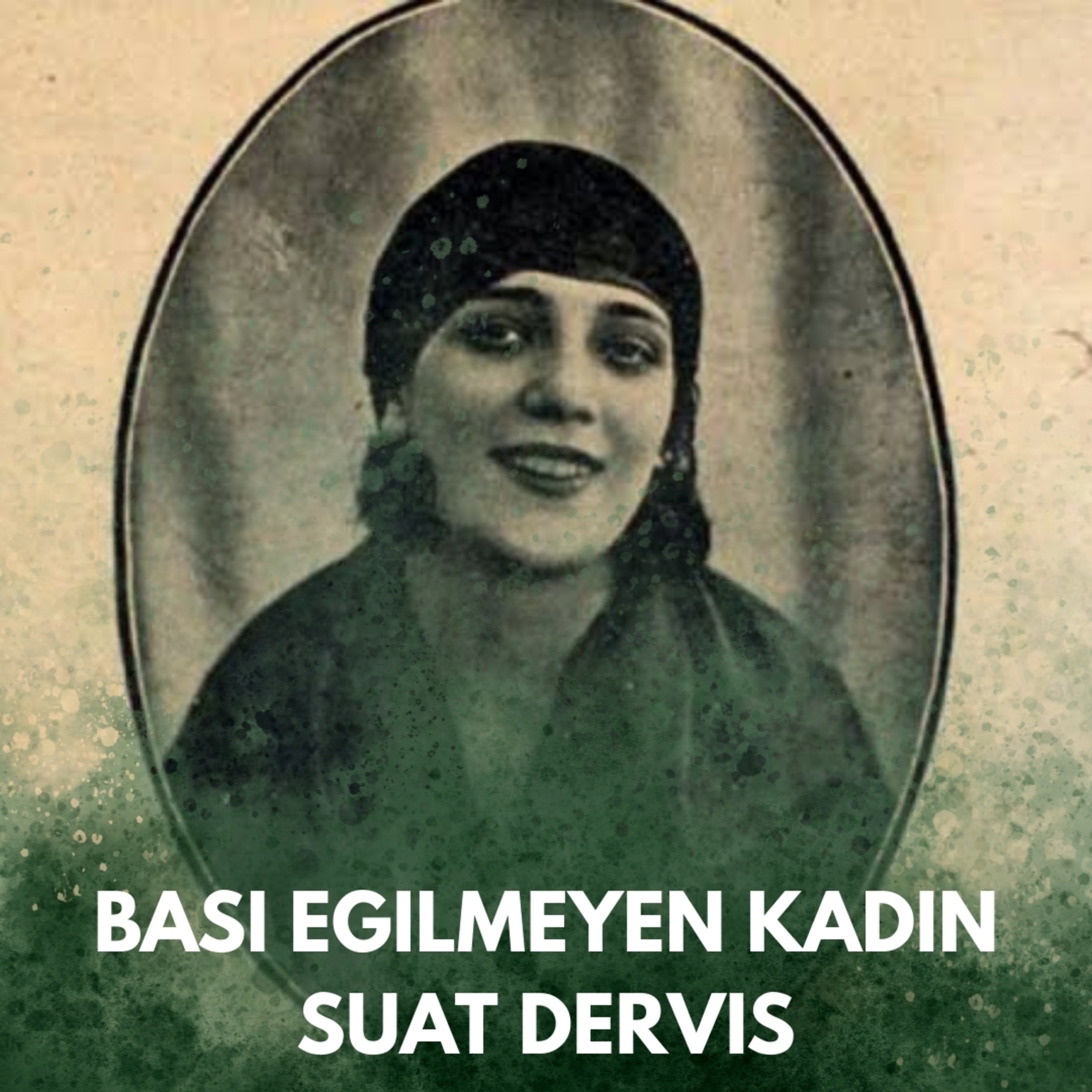 Suat Derviş-Edebi ve Siyasi Hayatında Başı Eğilmeyen Efsane Kadın  episode artwork