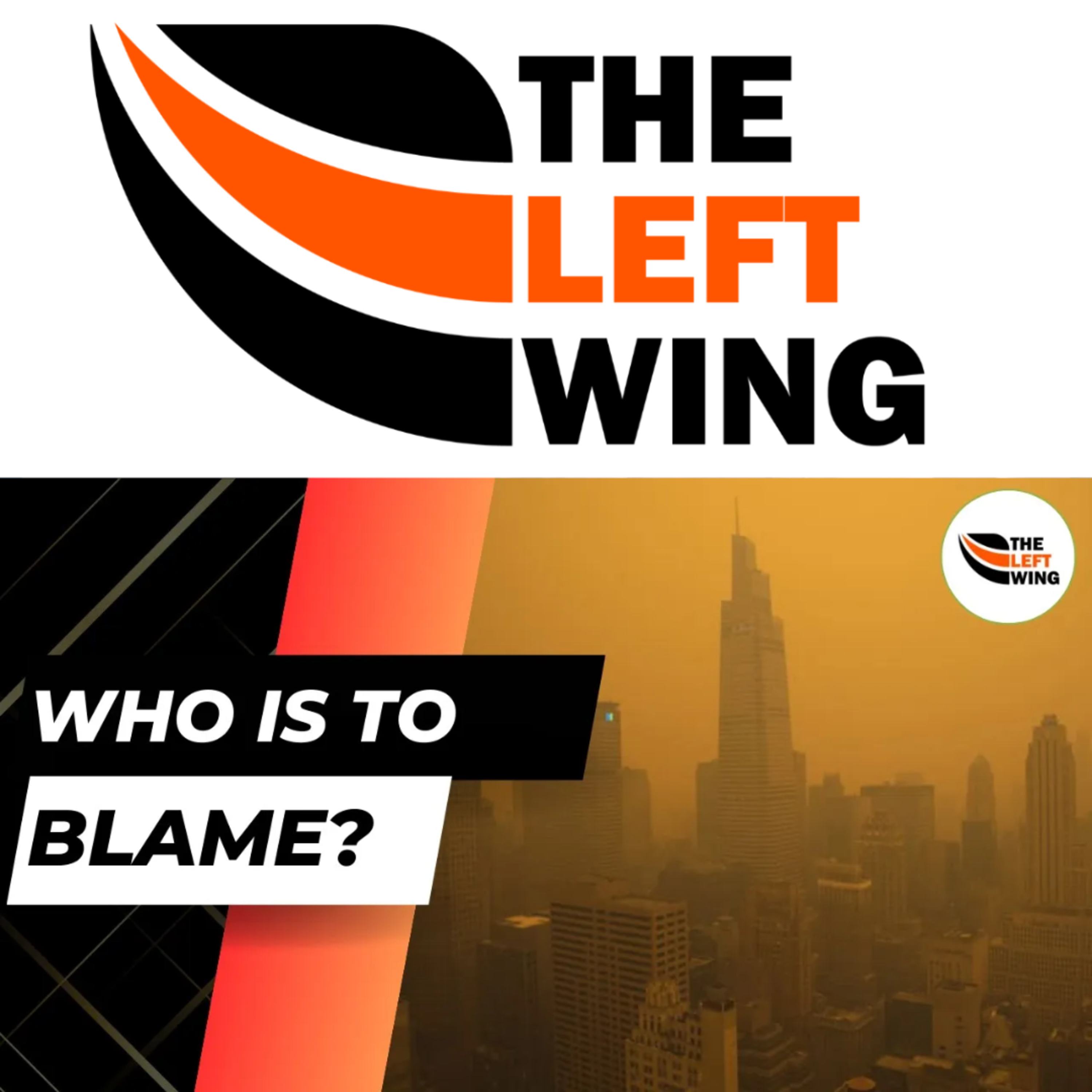 Who Is To BLAME? Smoke Leaves NYC With WORST Air Quality In The World - The Left Wing 6.1 episode artwork
