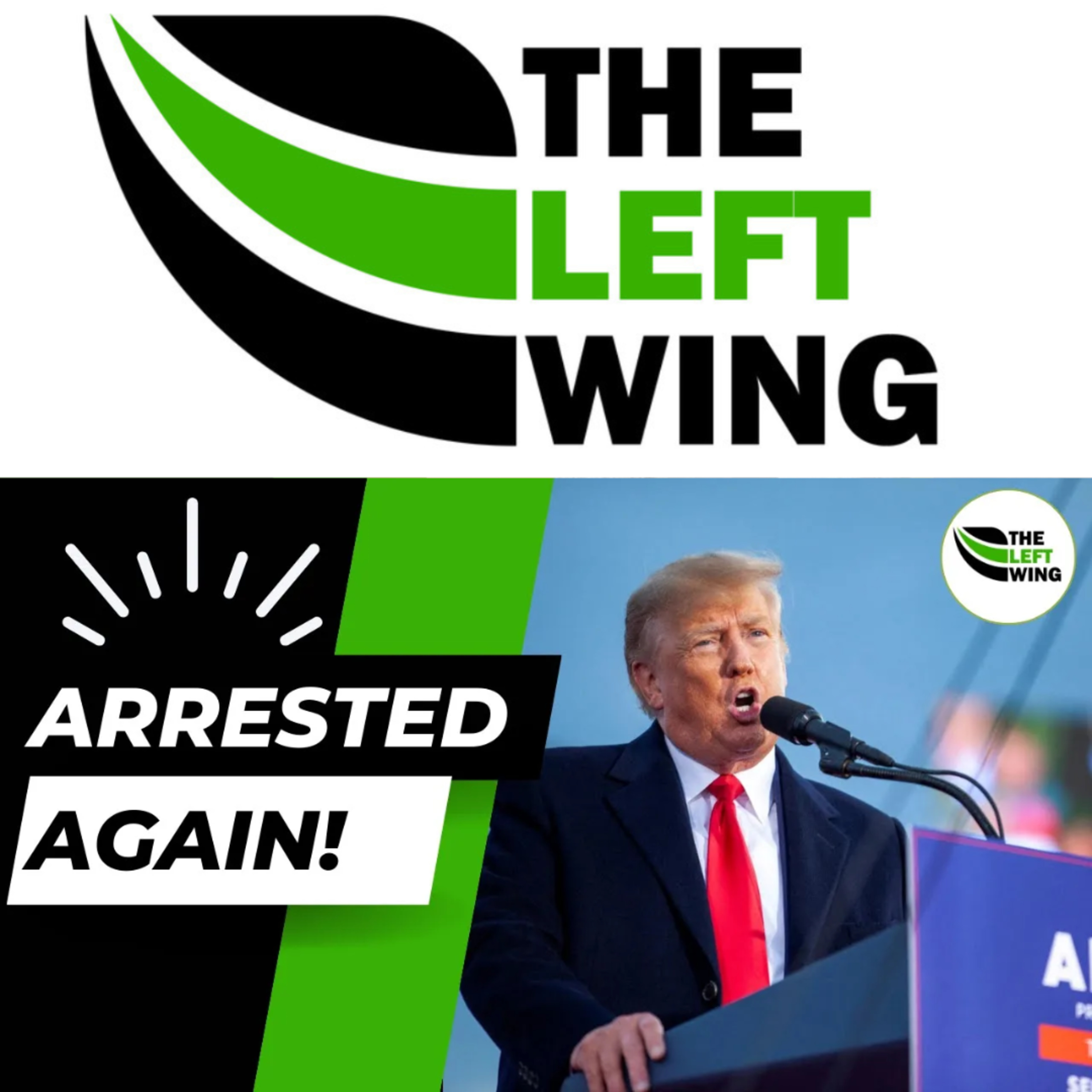 The Truth About Trump’s ARREST. Why He Was Indicted On 37 FELONY Charges - The Left Wing 7.1 episode artwork