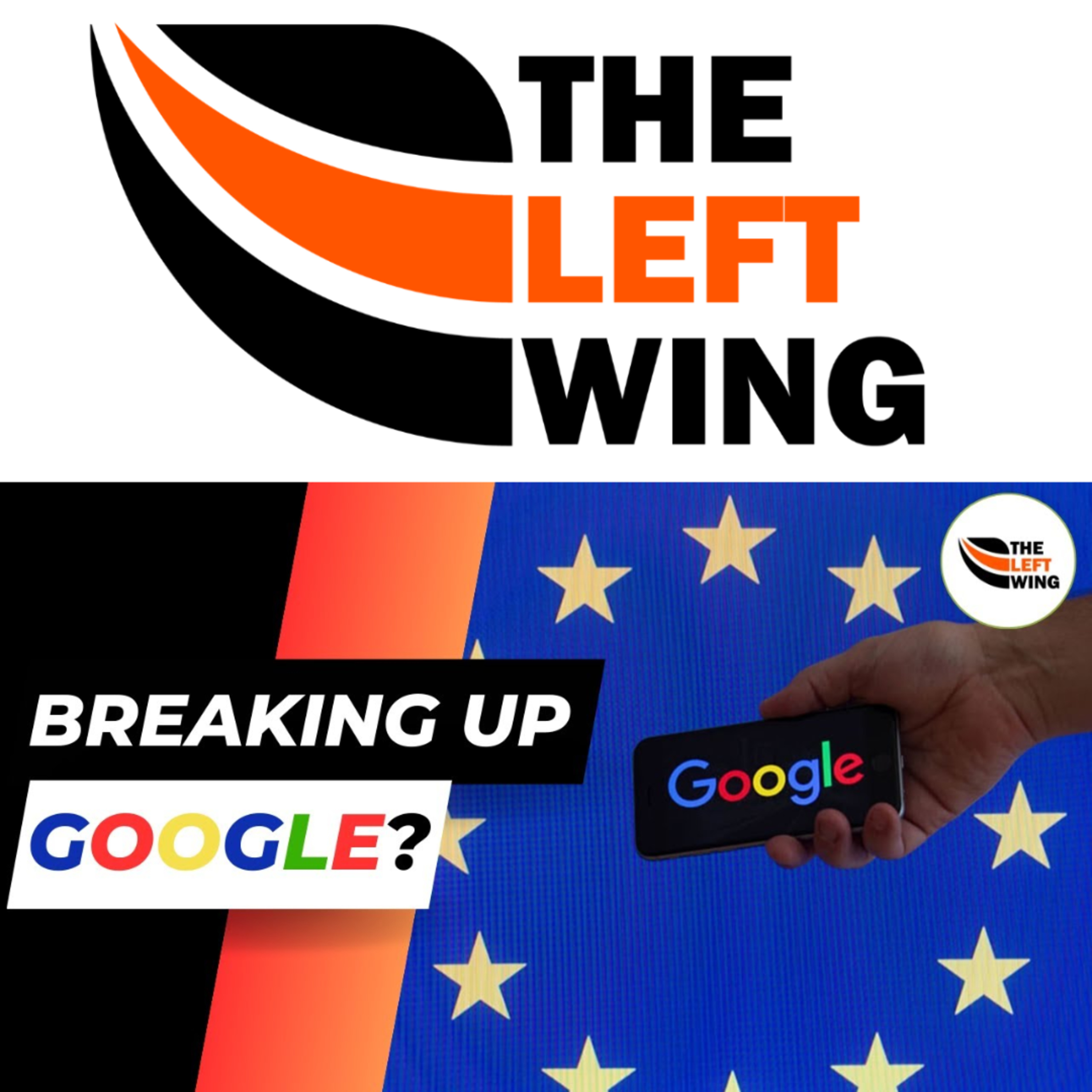 European Union DEMANDS Google Breakup Company - The Left Wing 7.3 episode artwork