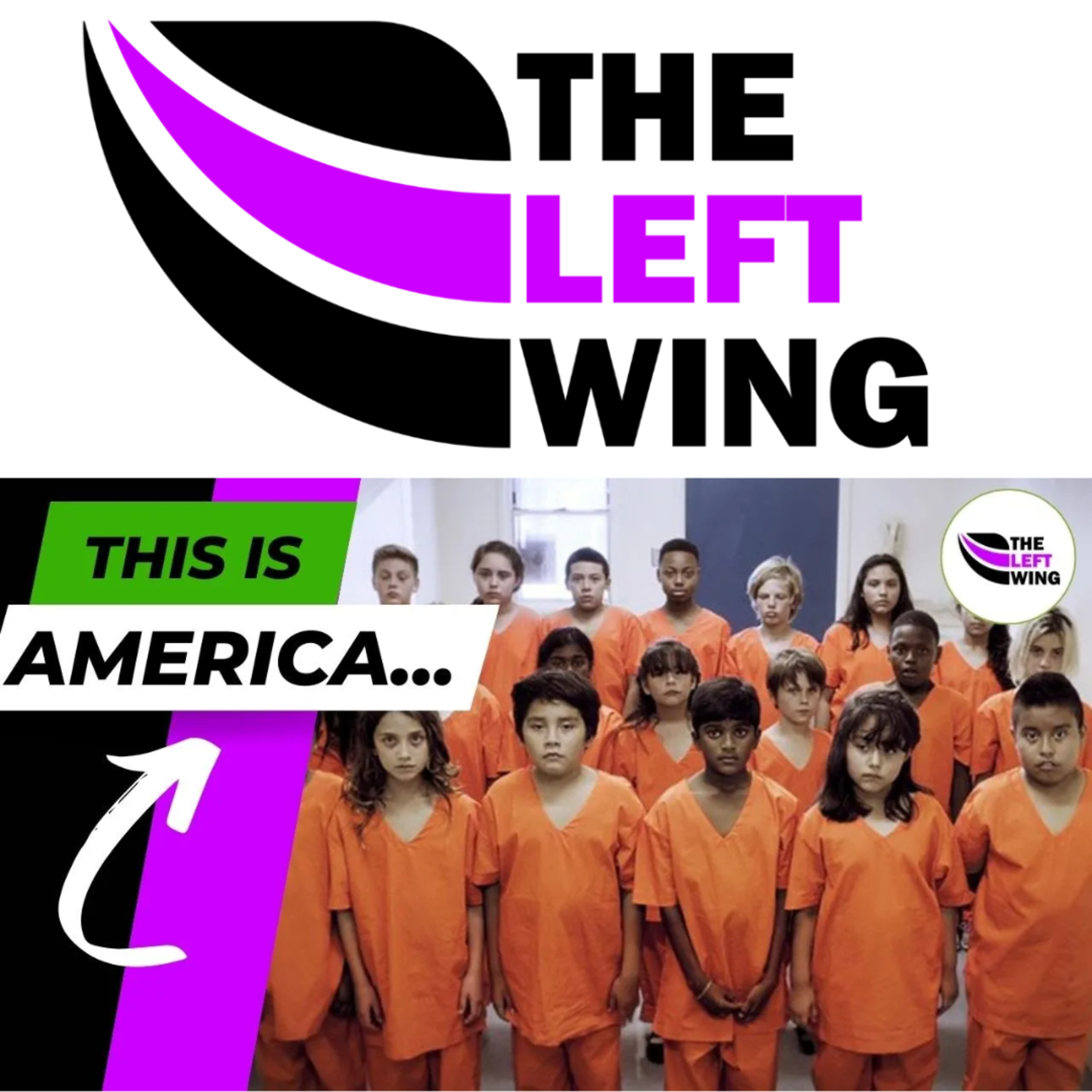 We need to talk about child prisons... | The Left Wing 20.2 episode artwork