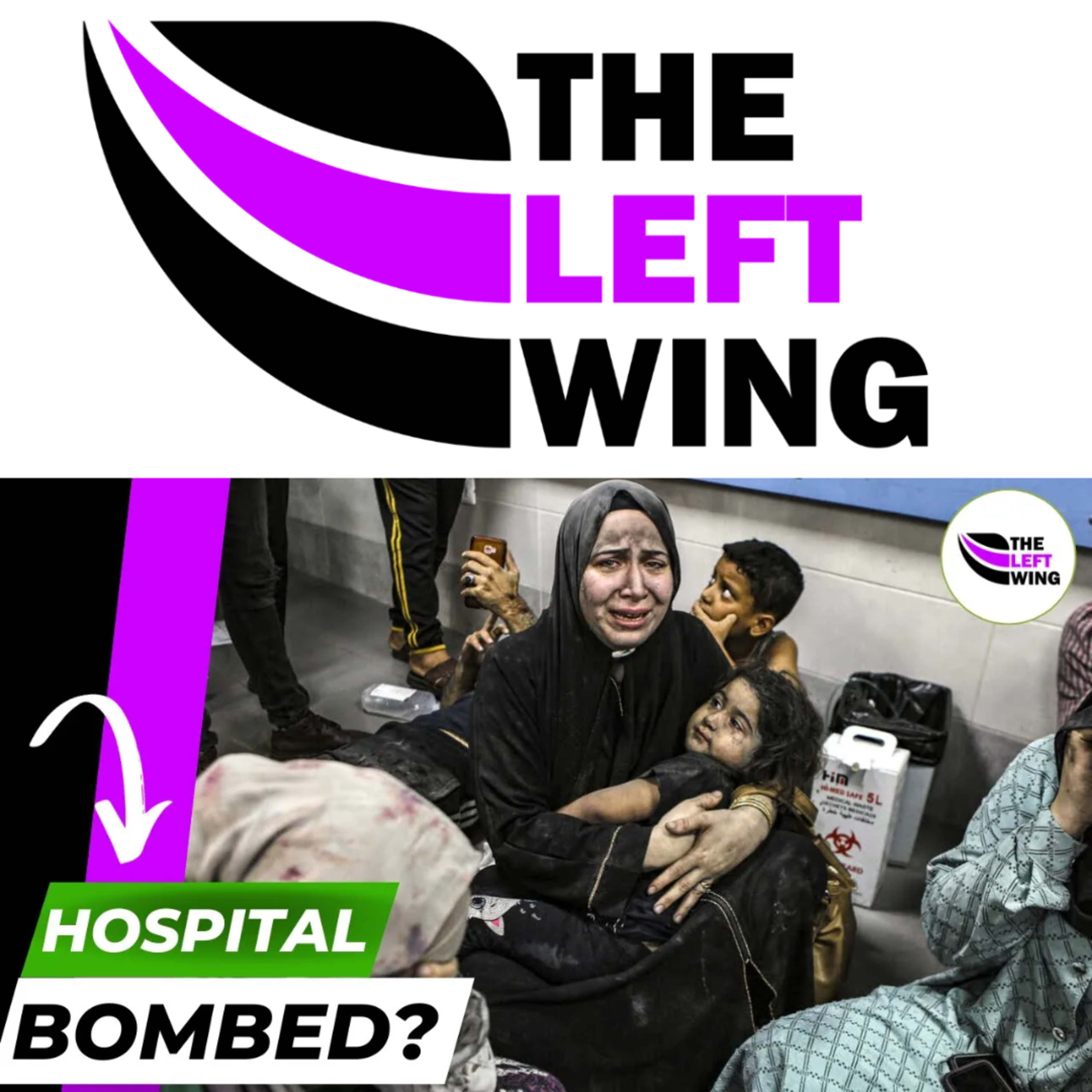 Hospital BOMBED In Gaza City - Israel Blames Palestine, Palestine Blames Israel | The Left Wing 25.2 episode artwork