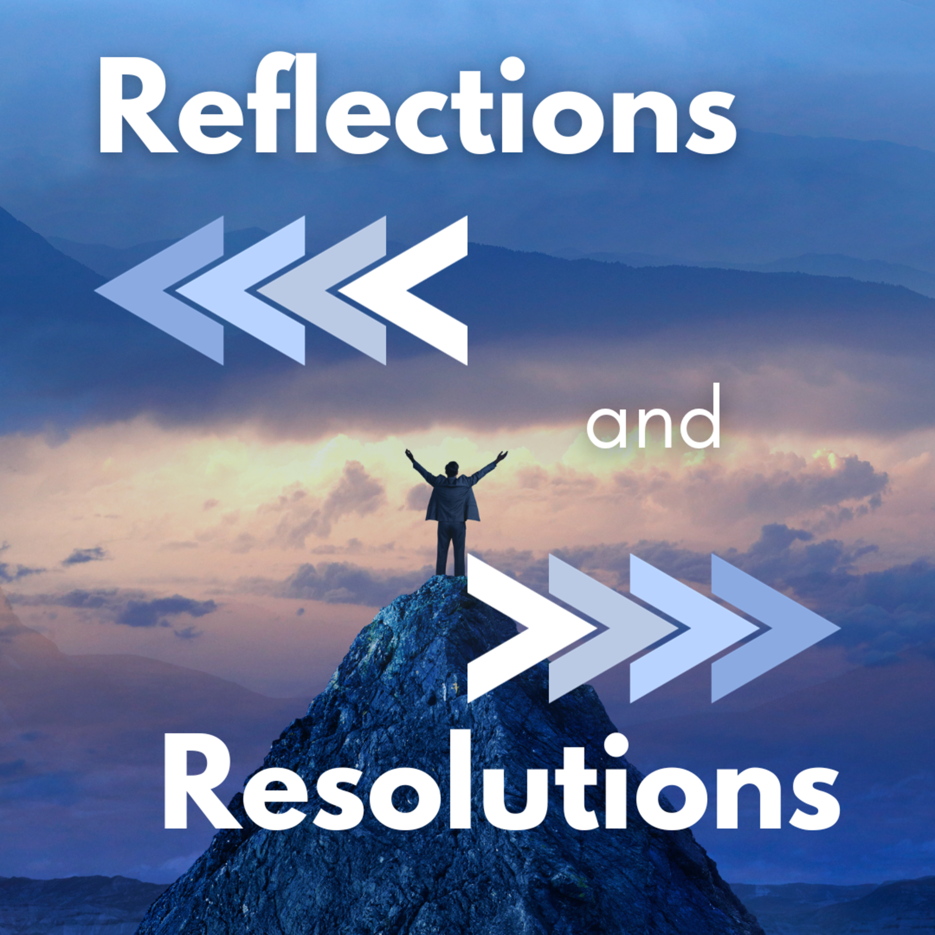 Reflections + Resolutions: Biblical Perspective going into a New Year - Pastor Harris