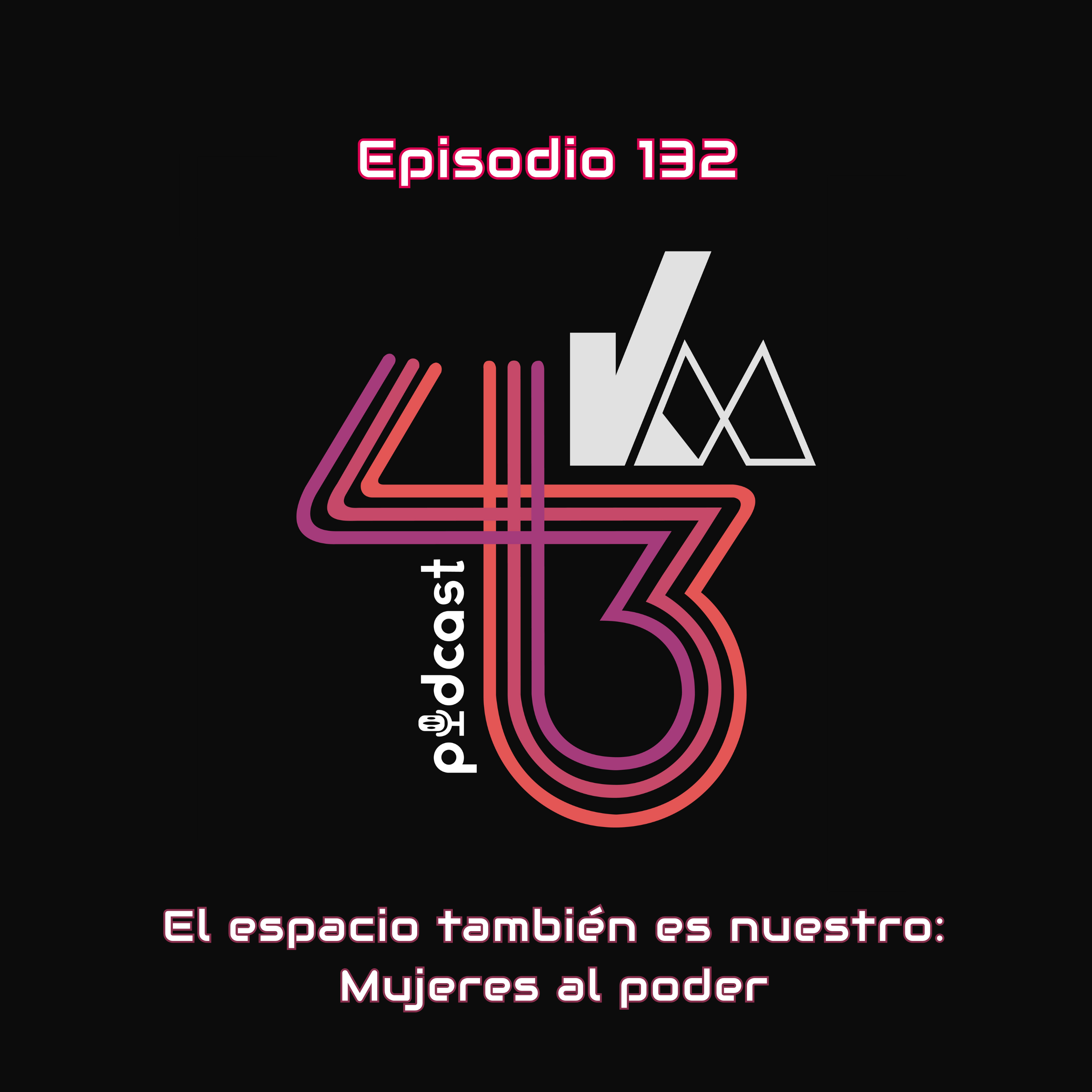 El espacio también es nuestro: Mujeres al poder | KM43 #132
