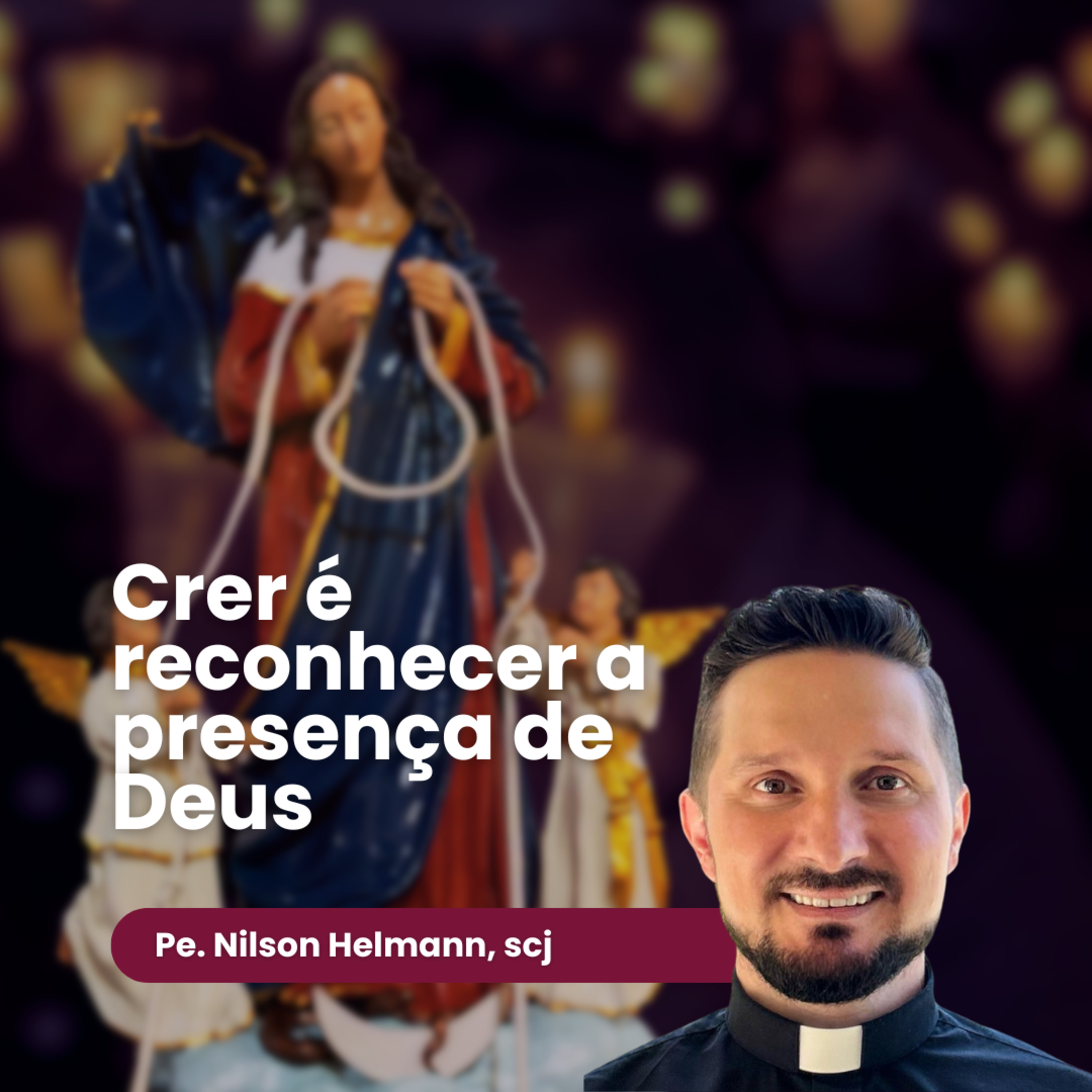 Crer é reconhecer a presença de Deus - Padre Nilson Helmann, scj episode artwork